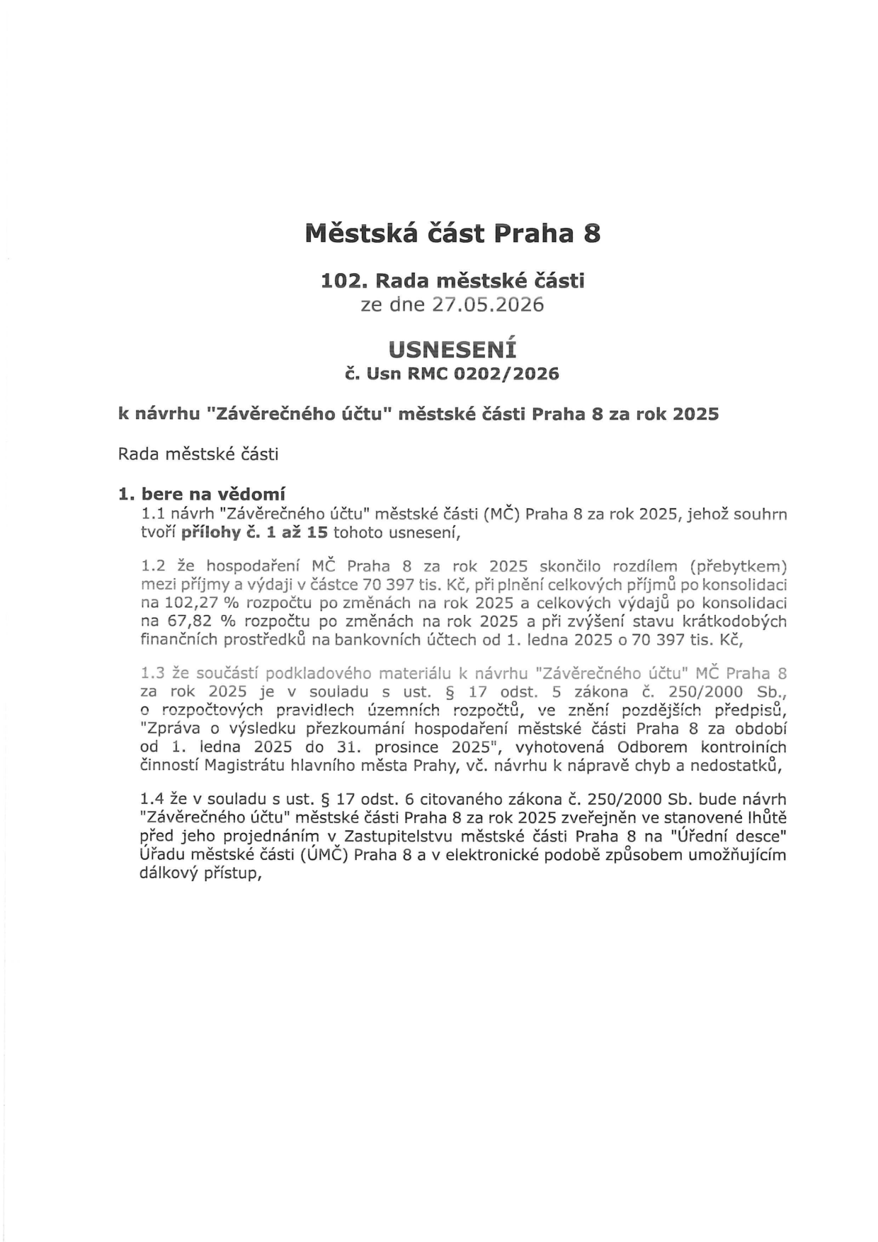 Městská část Praha 8, 102. Rada městské části ze dne 27.05.2026, USNESENÍ č. Usn RMC 0202/2026 k návrhu 'Závěrečného účtu' městské části Praha 8 za rok 2025. Rada městské části bere na vědomí: 1.1 návrh 'Závěrečného účtu' MČ Praha 8 za rok 2025; 1.2 hospodaření MČ Praha 8 za rok 2025 skončilo přebytkem 70 397 tis. Kč, plnění příjmů na 102,27 % a výdajů na 67,82 % rozpočtu po změnách; 1.3 soulad s ust. § 17 odst. 5 zákona č. 250/2000 Sb. a 'Zprávu o výsledku přezkoumání hospodaření' za rok 2025; 1.4 zveřejnění návrhu v souladu s ust. § 17 odst. 6 zákona č. 250/2000 Sb. na Úřední desce ÚMČ Praha 8.