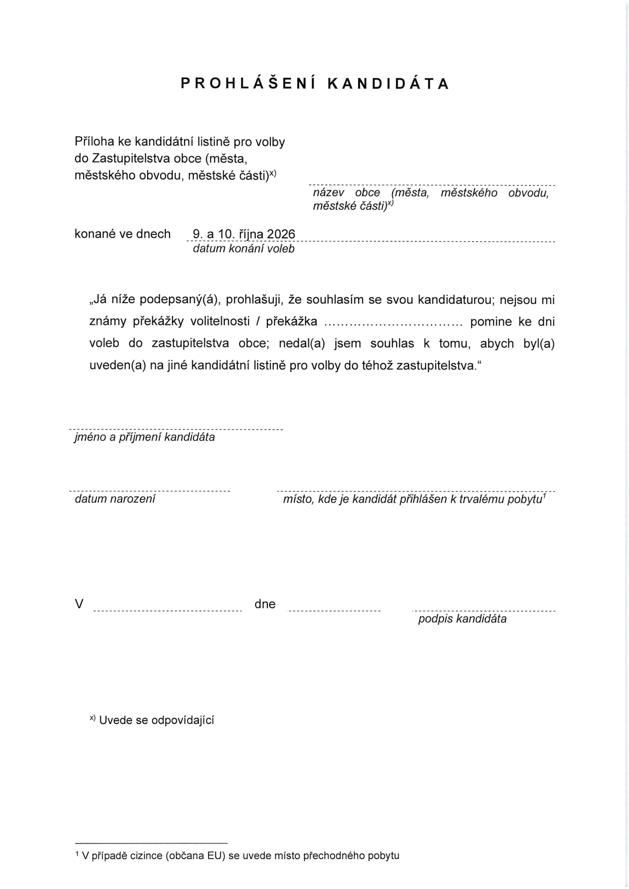 Formulář 'PROHLÁŠENÍ KANDIDÁTA' jako příloha ke kandidátní listině pro volby do Zastupitelstva obce (města, městského obvodu, městské části) konané ve dnech 9. a 10. října 2026. Dokument obsahuje prohlášení kandidáta o souhlasu s kandidaturou, absenci překážek volitelnosti a potvrzení, že kandidát není uveden na jiné kandidátní listině pro stejné zastupitelstvo. Formulář obsahuje pole pro vyplnění: název obce, jméno a příjmení kandidáta, datum narození, místo trvalého pobytu (v případě cizinců místo přechodného pobytu), místo a datum podpisu.