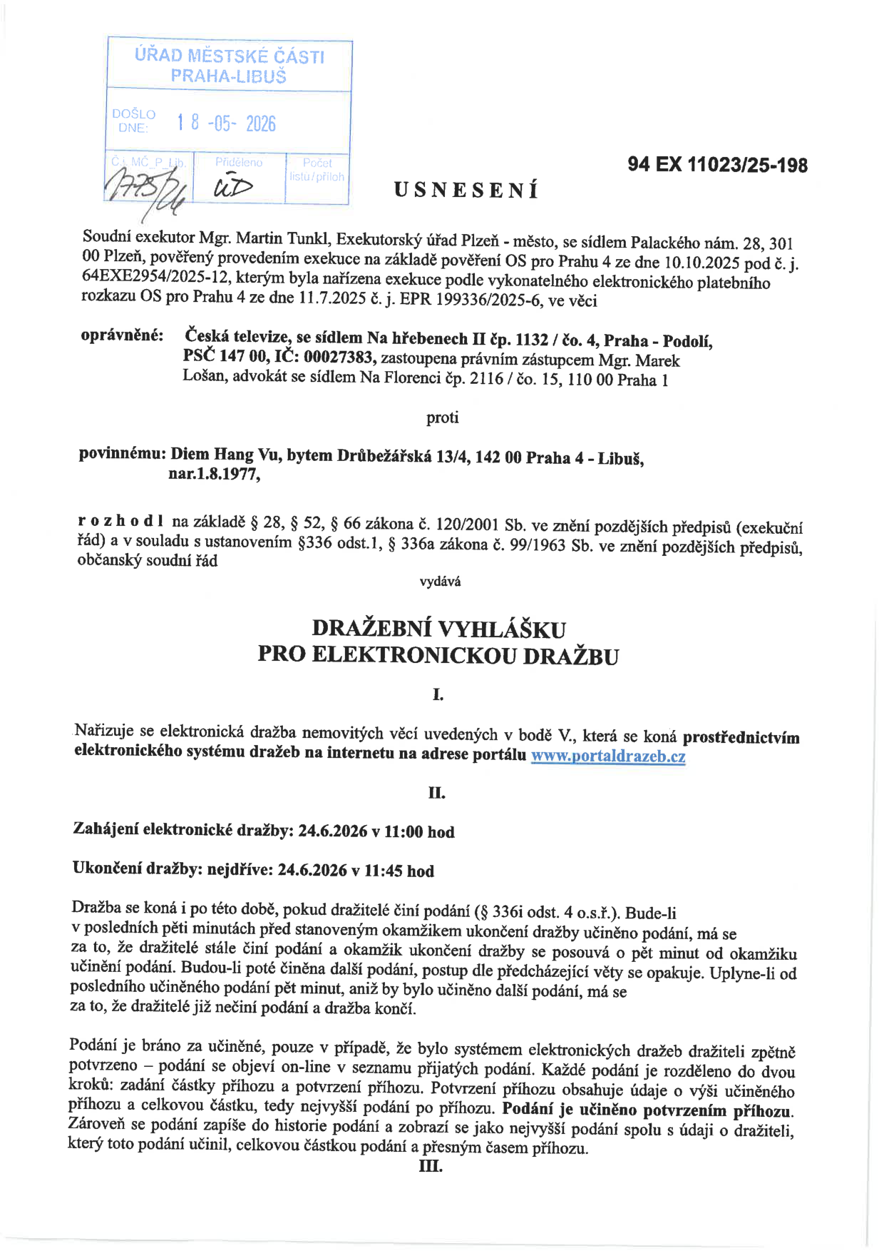 Usnesení o dražební vyhlášce pro elektronickou dražbu, spisová značka 94 EX 11023/25-198. Soudní exekutor: Mgr. Martin Tunkl, Exekutorský úřad Plzeň-město. Oprávněný: Česká televize. Povinný: Diem Hang Vu, bytem Drůbežářská 13/4, 142 00 Praha 4 - Libuš. Předmět: Elektronická dražba nemovitých věcí. Zahájení dražby: 24.6.2026 v 11:00 hod. Ukončení dražby: nejdříve 24.6.2026 v 11:45 hod. Dražba probíhá prostřednictvím portálu www.portaldrazeb.cz.