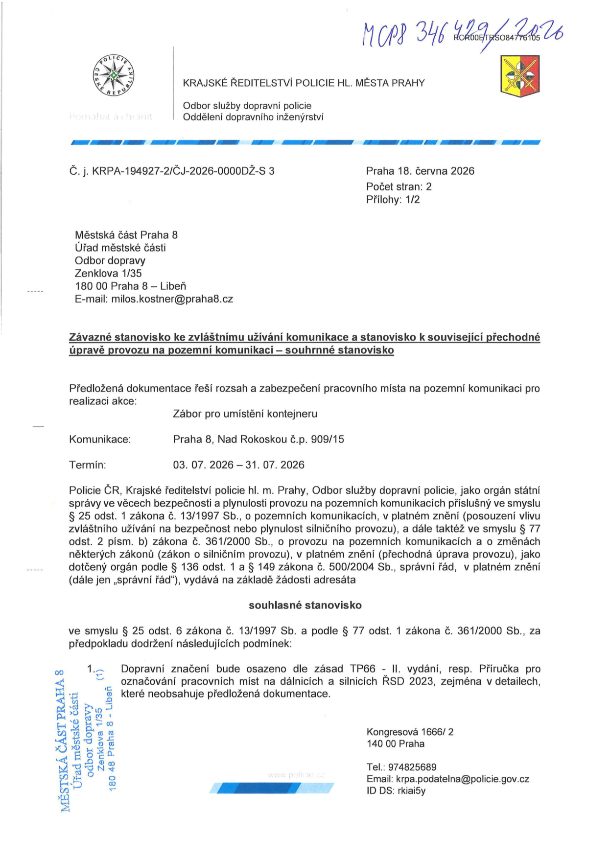 Závazné stanovisko Policie ČR ke zvláštnímu užívání komunikace (umístění kontejneru). Č. j. KRPA-194927-2/ČJ-2026-0000DŽ-S 3, ze dne 18. června 2026. Adresát: Městská část Praha 8, odbor dopravy, Zenklova 1/35, 180 00 Praha 8 – Libeň. Místo: Praha 8, Nad Rokoskou č.p. 909/15. Termín: 03. 07. 2026 – 31. 07. 2026. Podmínka: Dopravní značení bude osazeno dle zásad TP66 - II. vydání, resp. Příručka pro označování pracovních míst na dálnicích a silnicích ŘSD 2023.