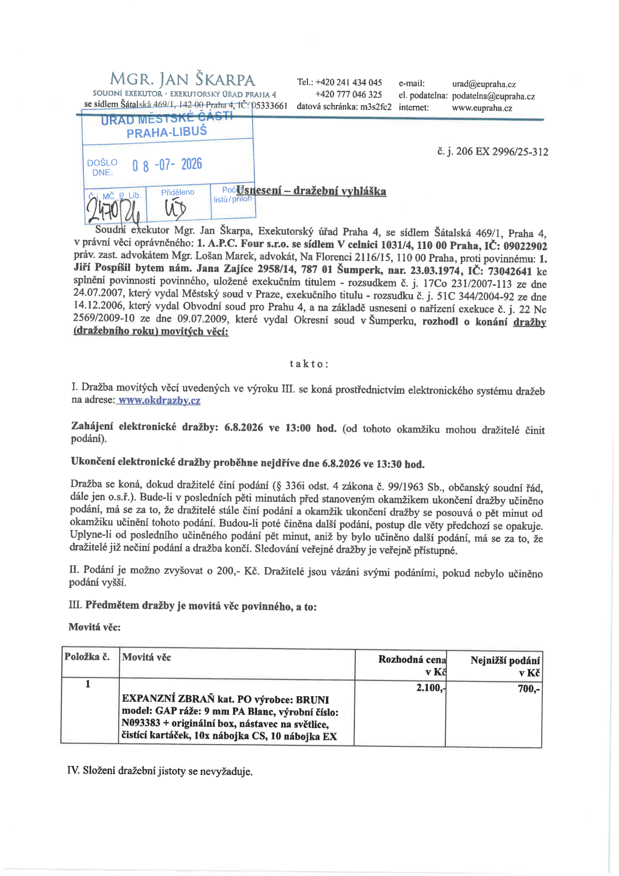 Usnesení – dražební vyhláška soudního exekutora Mgr. Jana Škarpy, č. j. 206 EX 2996/25-312. Předmětem dražby je movitá věc: EXPANZNÍ ZBRAŇ kat. PO výrobce: BRUNI, model: GAP, ráže: 9 mm PA Blanc, výrobní číslo: N093383 + originální box, nástavec na světlice, čistící kartáček, 10x nábojka CS, 10 nábojka EX. Rozhodná cena: 2.100,- Kč, nejnižší podání: 700,- Kč. Elektronická dražba proběhne na www.okdrazby.cz, zahájení 6.8.2026 v 13:00 hod., ukončení nejdříve 6.8.2026 v 13:30 hod. Podání lze zvyšovat o 200,- Kč. Složení dražební jistoty se nevyžaduje.