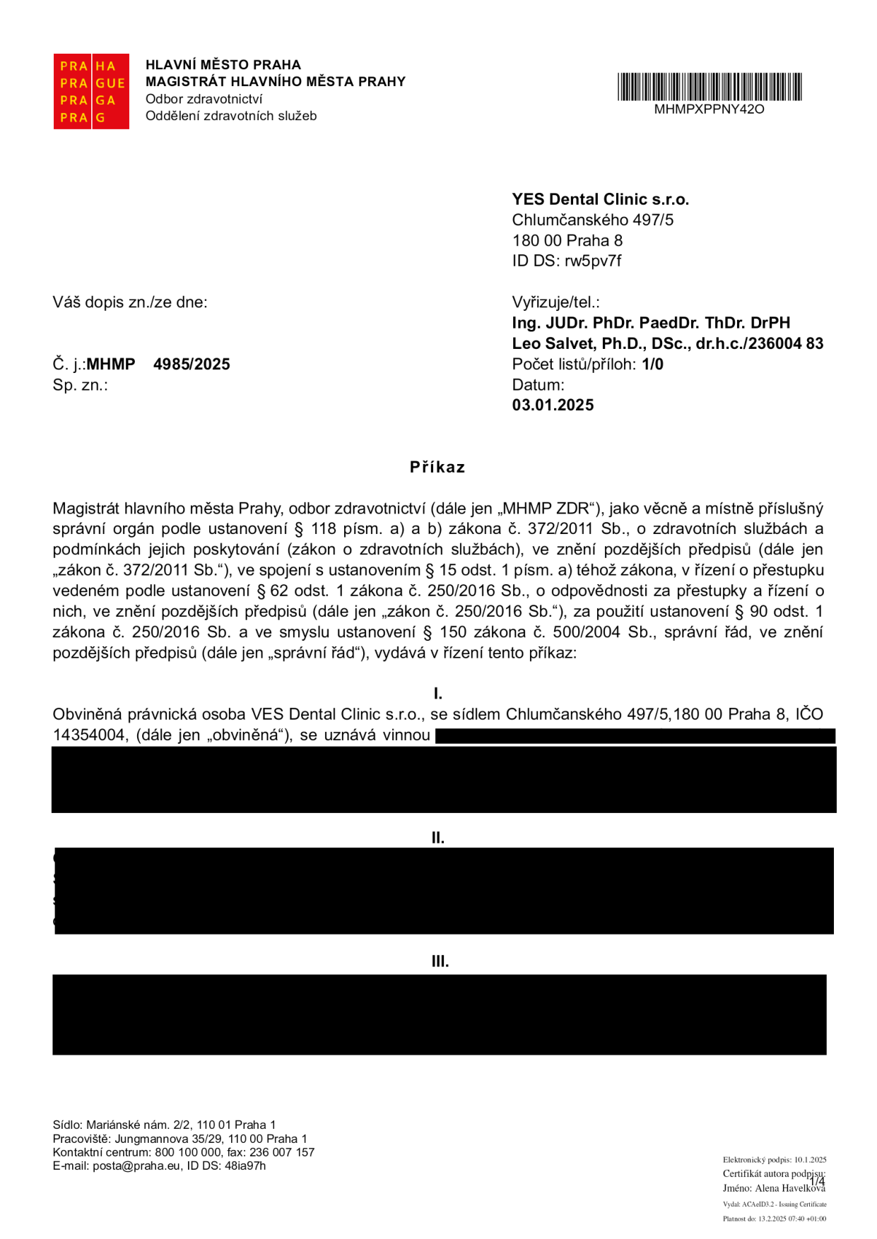 Úřední dokument (Příkaz) vydaný Magistrátem hlavního města Prahy, odborem zdravotnictví. Adresát: YES Dental Clinic s.r.o., Chlumčanské 497/5, 180 00 Praha 8. Číslo jednací: MHMP 4985/2025, datum 03.01.2025. Vyřizuje: Ing. JUDr. PhDr. PaedDr. ThDr. DrPH Leo Salvet, Ph.D., DSc., dr.h.c. Dokument se týká uznání viny právnické osoby VES Dental Clinic s.r.o. (IČO 14354004) v rámci správního řízení o přestupku podle zákona č. 372/2011 Sb. a zákona č. 250/2016 Sb.