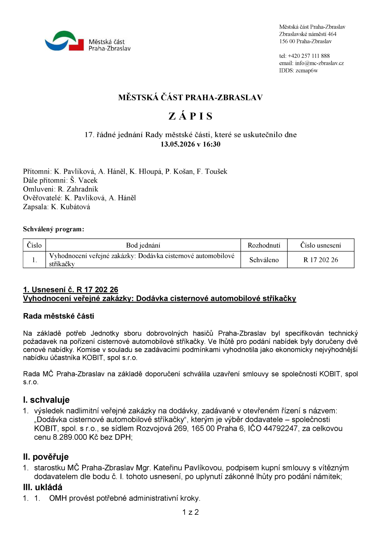 Zápis z 17. řádného jednání Rady městské části Praha-Zbraslav konaného dne 13.05.2026 v 16:30. Předmětem jednání bylo vyhodnocení veřejné zakázky na dodávku cisternové automobilové stříkačky. Rada schválila výběr dodavatele, společnosti KOBIT, spol. s r.o. (IČO 44792247), za celkovou cenu 8.289.000 Kč bez DPH. Starostka Mgr. Kateřina Pavlíková byla pověřena podpisem kupní smlouvy.