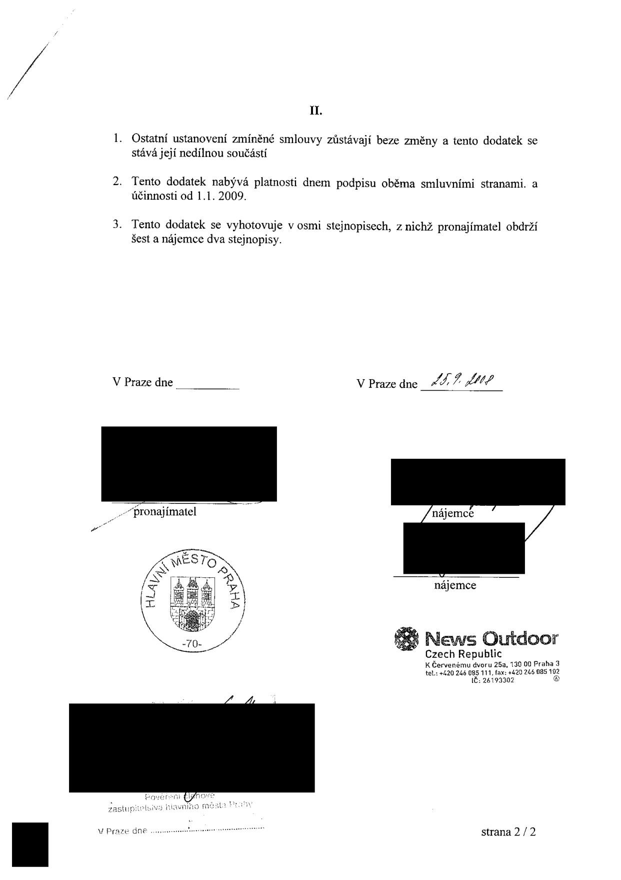 Dodatek ke smlouvě, strana 2/2. Obsahuje ustanovení: 1. Ostatní ustanovení smlouvy zůstávají beze změny. 2. Dodatek nabývá platnosti dnem podpisu a účinnosti od 1. 1. 2009. 3. Vyhotoveno v osmi stejnopisech (pronajímatel 6, nájemce 2). Datum podpisu: 25. 9. 2008. Strany: Pronajímatel (Hlavní město Praha, zastoupené pověřeným členem zastupitelstva) a nájemce (News Outdoor Czech Republic, K Červenému dvoru 25a, 130 00 Praha 3, IČ: 26193302).