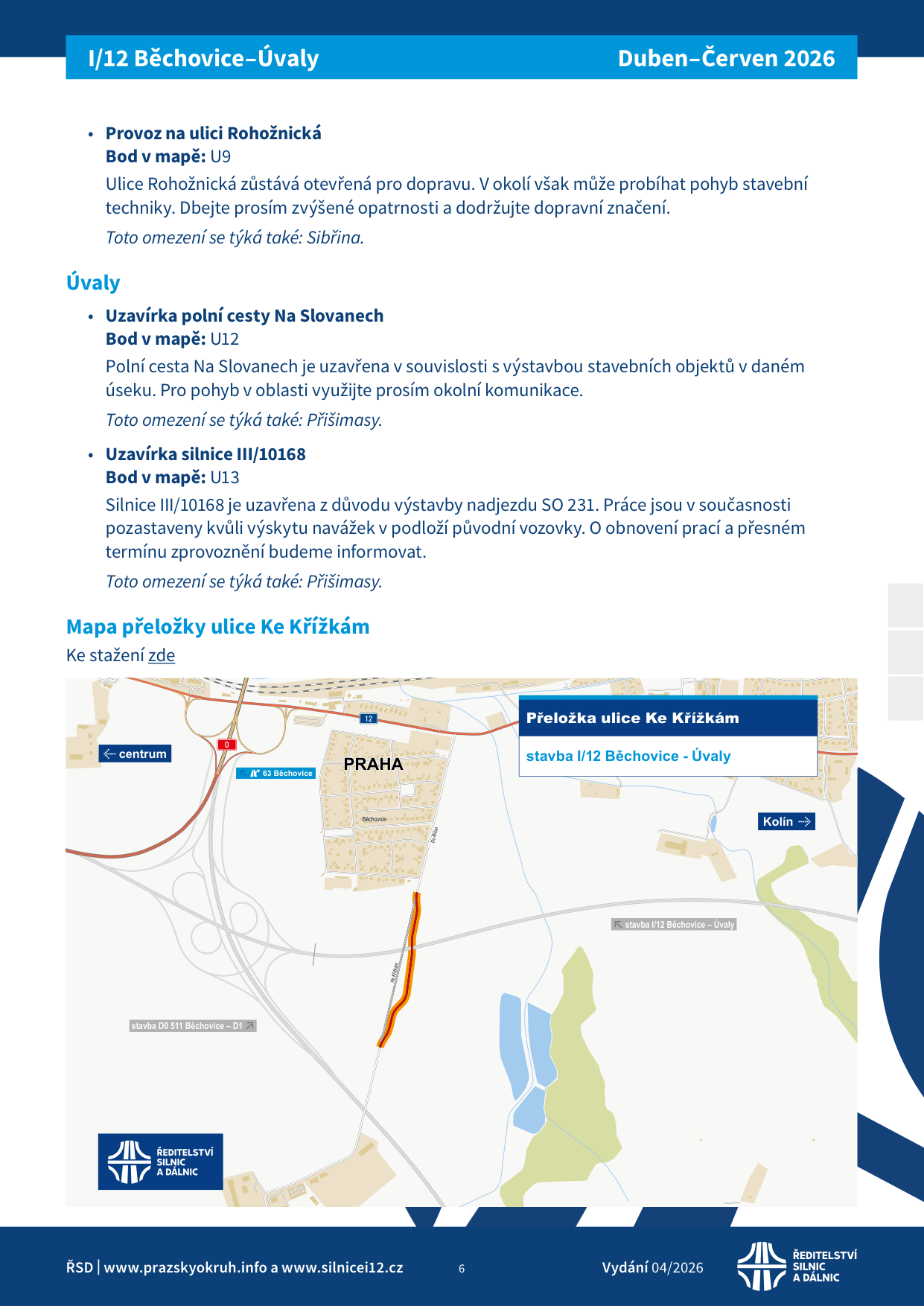 Informační leták stavby I/12 Běchovice–Úvaly, Duben–Červen 2026. Obsahuje dopravní omezení: 1) Provoz na ulici Rohožnická (bod U9): ulice zůstává otevřená, zvýšený pohyb stavební techniky, omezení se týká i Sibřiny. 2) Uzavírka polní cesty Na Slovanech (bod U12): uzavřena z důvodu výstavby, omezení se týká i Přišimas. 3) Uzavírka silnice III/10168 (bod U13): uzavřena z důvodu výstavby nadjezdu SO 231, práce pozastaveny kvůli výskytu navážek v podloží, omezení se týká i Přišimas. Dále obsahuje mapu přeložky ulice Ke Křížkám (stavba I/12 Běchovice - Úvaly) a odkaz na stažení mapy. Kontakt: www.prazskyokruh.info a www.silnicei12.cz.