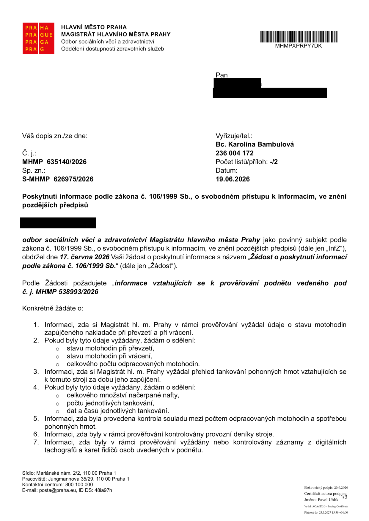 Úřední dokument Magistrátu hlavního města Prahy, odboru sociálních věcí a zdravotnictví, ze dne 19.06.2026. Předmět: Poskytnutí informace podle zákona č. 106/1999 Sb., o svobodném přístupu k informacím. Č. j.: MHMP 635140/2026, Sp. zn.: S-MHMP 626975/2026. Dokument reaguje na žádost ze dne 17. června 2026 týkající se prověřování podnětu č. j. MHMP 538993/2026. Žadatel požaduje informace o: 1. stavu motohodin při převzetí a vrácení zapůjčeného nakladače, 2. konkrétních hodnotách těchto motohodin, 3. přehledu tankování pohonných hmot, 4. podrobnostech o tankování (množství, počet, datum a čas), 5. kontrole souladu mezi motohodinami a spotřebou, 6. kontrole provozních deníků stroje, 7. kontrole záznamů z digitálních tachografů a karet řidičů.