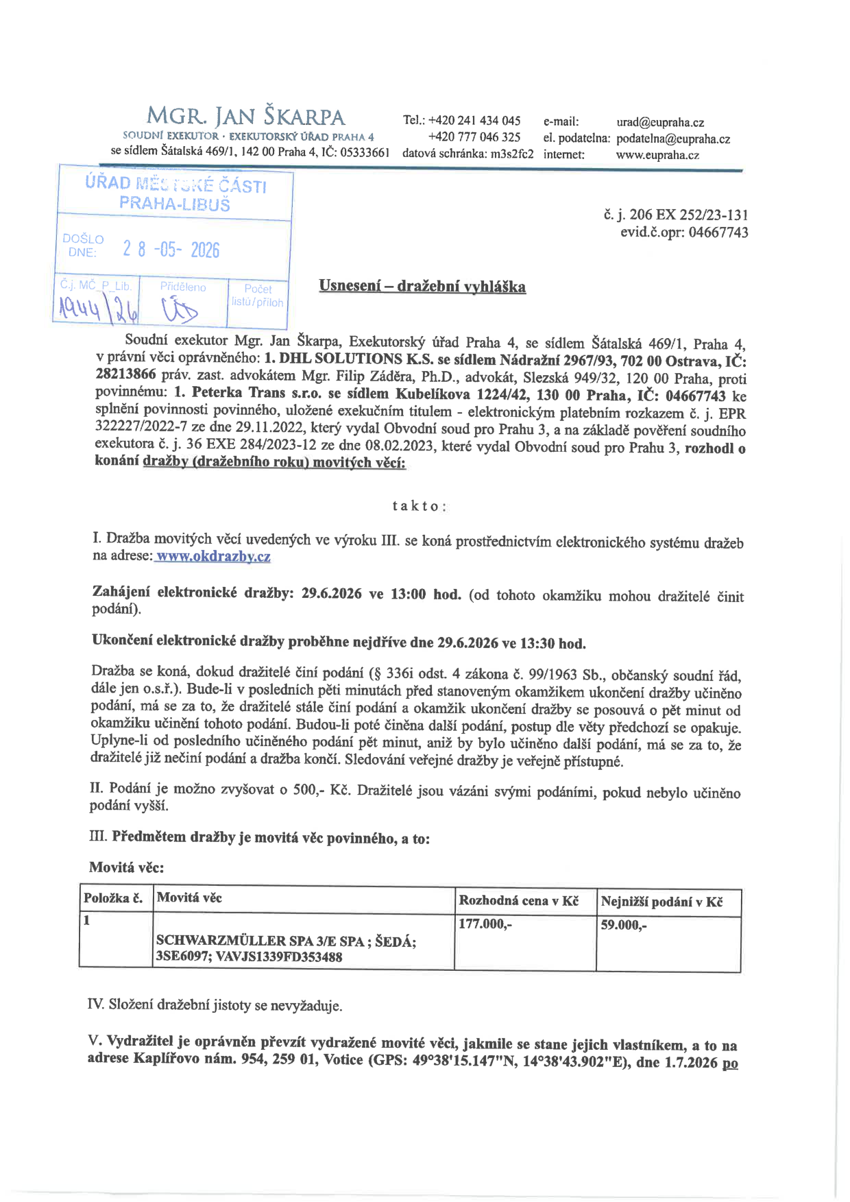 Usnesení – dražební vyhláška, č. j. 206 EX 252/23-131, evid. č. opr: 04667743. Exekutor: Mgr. Jan Škarpa, Exekutorský úřad Praha 4. Oprávněný: DHL SOLUTIONS K.S., Ostrava. Povinný: Peterka Trans s.r.o., Praha. Předmět dražby: movitá věc SCHWARZMÜLLER SPA 3/E SPA; ŠEDÁ; 3SE6097; VAVJS1339FD353488. Rozhodná cena: 177.000,- Kč, nejnižší podání: 59.000,- Kč. Dražba proběhne elektronicky na www.okdrazby.cz dne 29.6.2026 od 13:00 do 13:30 hod. Složení dražební jistoty se nevyžaduje. Převzetí věci: 1.7.2026 na adrese Kaplířovo nám. 954, 259 01, Votice.
