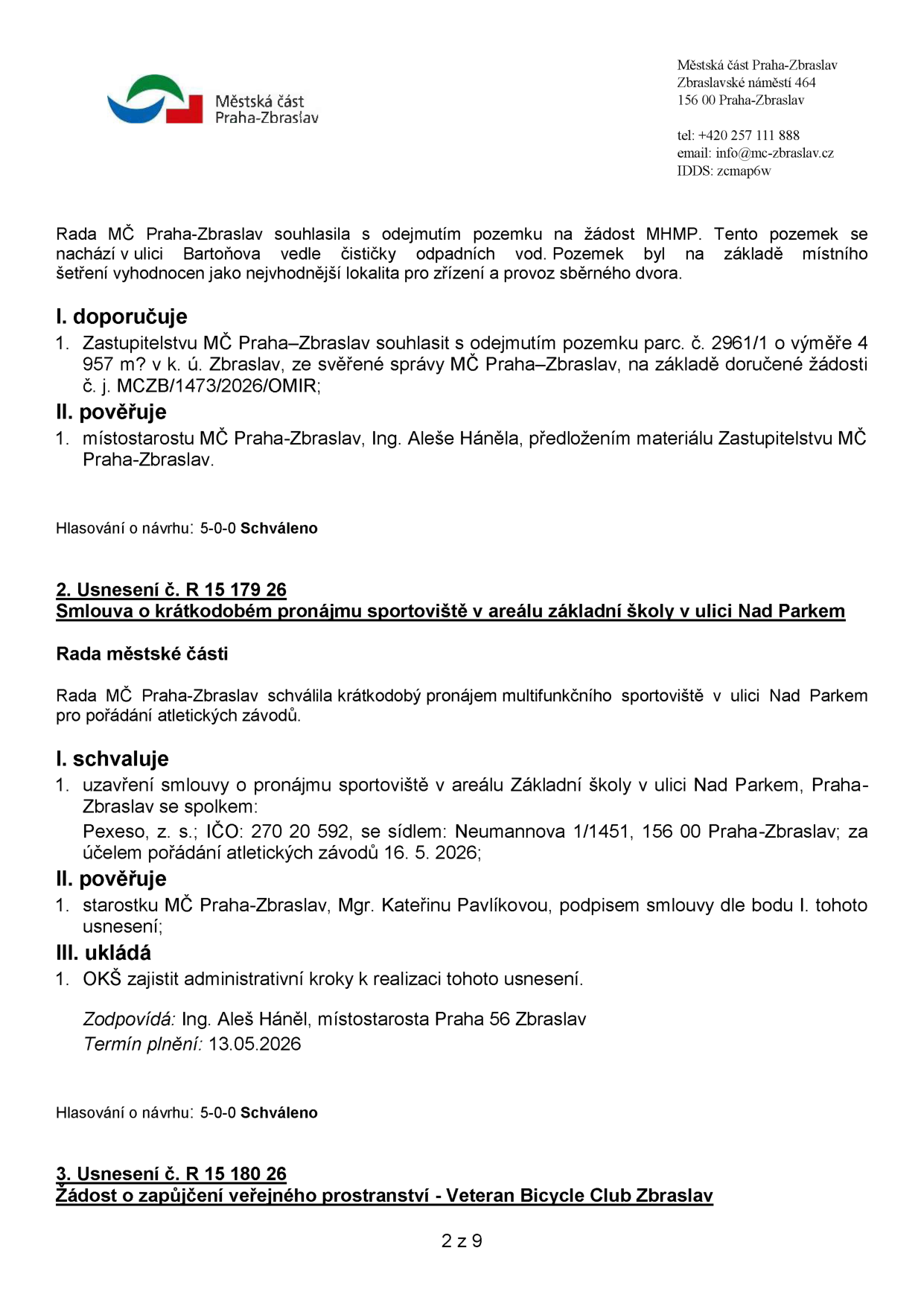 Dokument Městské části Praha-Zbraslav obsahující dvě usnesení Rady MČ: 1) Usnesení o odejmutí pozemku parc. č. 2961/1 (výměra 4 957 m²) v ulici Bartoňova pro zřízení sběrného dvora. 2) Usnesení č. R 15 179 26: Smlouva o krátkodobém pronájmu sportoviště v areálu ZŠ v ulici Nad Parkem spolku Pexeso, z. s. (IČO: 270 20 592) pro pořádání atletických závodů dne 16. 5. 2026. Zodpovědná osoba: Ing. Aleš Háněl, termín plnění: 13. 05. 2026. Dále začátek usnesení č. R 15 180 26: Žádost o zapůjčení veřejného prostranství - Veteran Bicycle Club Zbraslav.