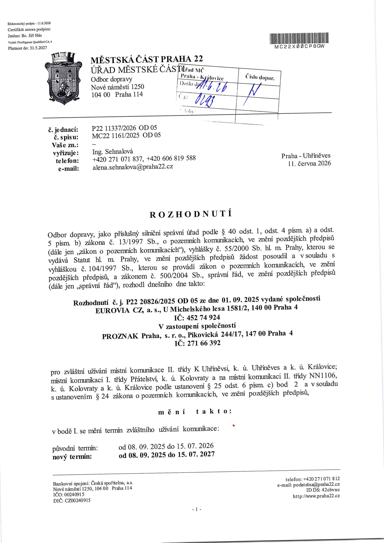 Rozhodnutí Městské části Praha 22, Odbor dopravy, č. j. P22 11337/2026 OD 05 ze dne 11. června 2026. Předmětem je změna termínu zvláštního užívání místních komunikací (II. třídy K Uhříněvsi, k. ú. Uhříněves a k. ú. Královice; I. třídy Přátelství, k. ú. Kolovraty a k. ú. Královice). Původní termín: 08. 09. 2025 – 15. 07. 2026. Nový termín: 08. 09. 2025 – 15. 07. 2027. Žadatel: EUROVIA CZ, a. s., v zastoupení PROZNAK Praha, s. r. o.
