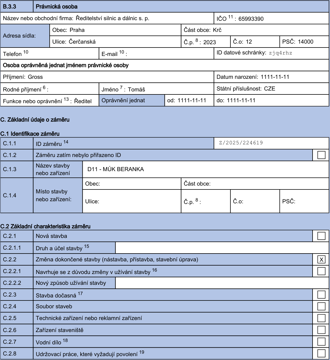 Úřední formulář (část B.3.3 a C). Právnická osoba: Ředitelství silnic a dálnic s. p., IČO: 65993390, adresa: Čerčanská 2023/12, Praha, Krč, PSČ 14000, ID datové schránky: zjq4rhz. Osoba oprávněná jednat: Tomáš Gross, funkce: Ředitel. Základní údaje o záměru: ID záměru Z/2025/224619, název stavby: D11 - MÚK BERANKA. Charakteristika záměru: Změna dokončené stavby (nástavba, přístavba, stavební úprava).