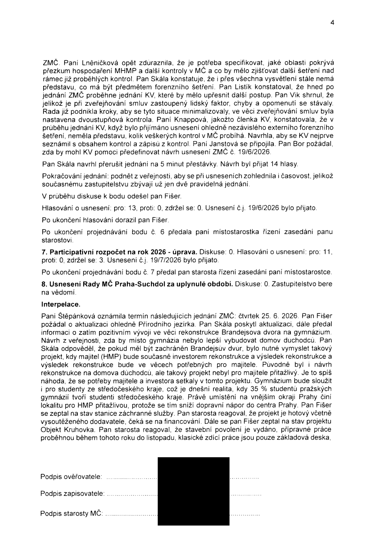 Zápis z jednání zastupitelstva MČ Praha-Suchdol (strana 4). Obsah: Diskuse o forenzním šetření a kontrolách (Lněničková, Skála, Listík, Vik, Knappová, Janstová, Bor). Přerušení jednání na 5 minut. Hlasování o usnesení č.j. 19/6/2026 (přijato). Bod 7: Participativní rozpočet na rok 2026 (usnesení č.j. 19/7/2026 přijato). Bod 8: Usnesení Rady MČ Praha-Suchdol za uplynulé období. Interpelace: Termín příštího jednání ZMČ 25. 6. 2026. Diskuse o přírodním jezírku, rekonstrukci Brandejsova dvora na gymnázium (včetně argumentů o využití pro studenty a dopravní zátěži) a stavu projektu stanice záchranné služby a objektu Kruhovka.