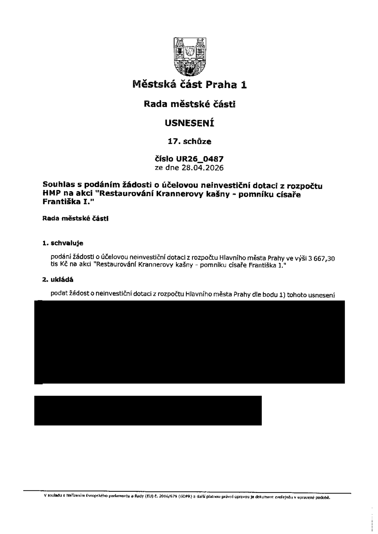 Usnesení Rady městské části Praha 1, 17. schůze, číslo UR26_0487 ze dne 28.04.2026. Předmět: Souhlas s podáním žádosti o účelovou neinvestiční dotaci z rozpočtu HMP na akci 'Restaurování Krannerovy kašny - pomníku císaře Františka I.'. Rada schvaluje podání žádosti o dotaci ve výši 3 667,30 tis. Kč a ukládá podat žádost dle bodu 1.