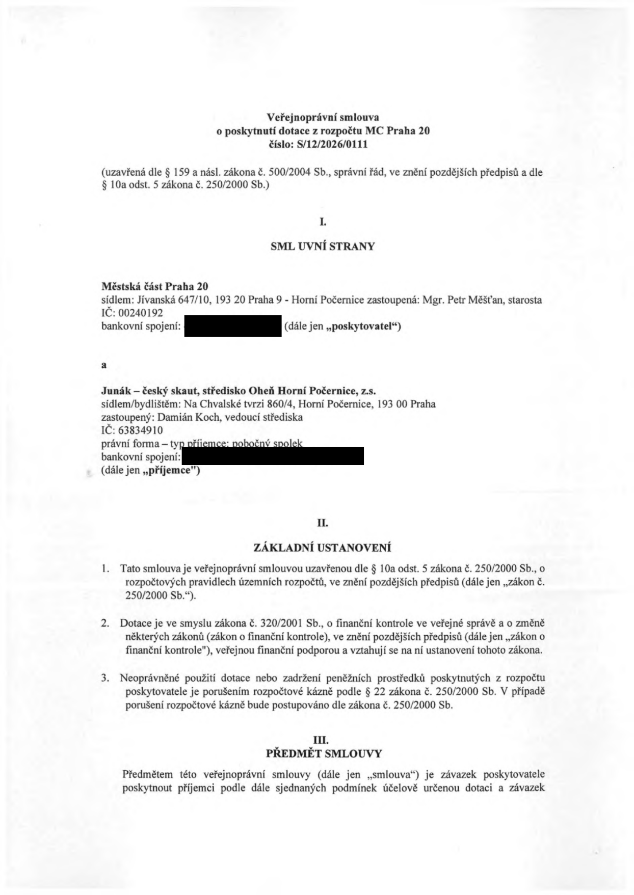 Veřejnoprávní smlouva o poskytnutí dotace z rozpočtu MČ Praha 20, číslo: S/12/2026/0111. Smluvní strany: Poskytovatel: Městská část Praha 20, Jívanská 647/10, 193 20 Praha 9 - Horní Počernice, zastoupená Mgr. Petrem Měšťanem, starostou, IČ: 00240192. Příjemce: Junák – český skaut, středisko Oheň Horní Počernice, z.s., Na Chvalské tvrzi 860/4, Horní Počernice, 193 00 Praha, zastoupený Damiánem Kochem, vedoucím střediska, IČ: 63834910. Dokument obsahuje základní ustanovení o právním rámci dotace (zákon č. 250/2000 Sb., zákon č. 320/2001 Sb.) a předmět smlouvy.