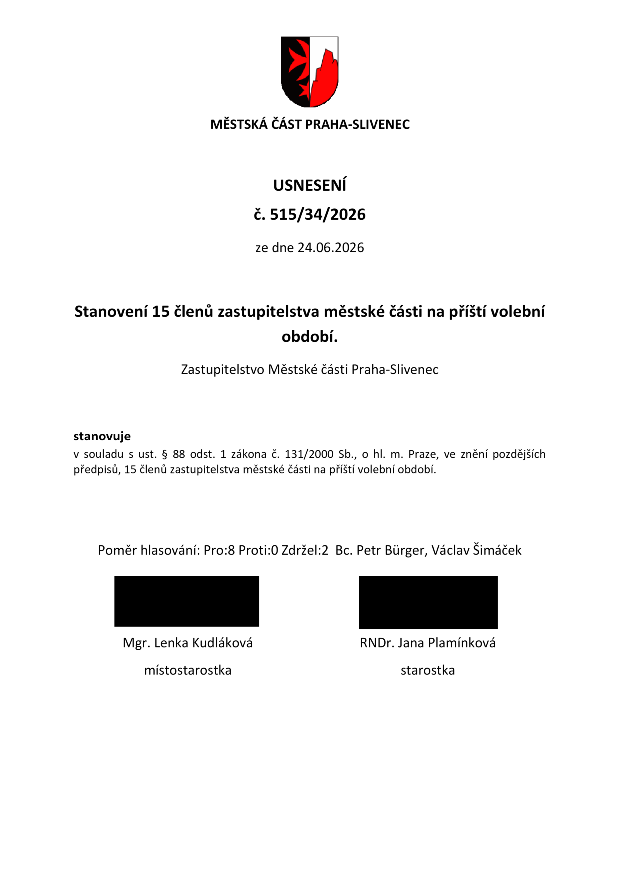 Usnesení č. 515/34/2026 ze dne 24.06.2026, Městská část Praha-Slivenec. Předmět: Stanovení 15 členů zastupitelstva městské části na příští volební období. Zastupitelstvo městské části Praha-Slivenec v souladu s ust. § 88 odst. 1 zákona č. 131/2000 Sb., o hl. m. Praze, ve znění pozdějších předpisů, stanovuje 15 členů zastupitelstva městské části na příští volební období. Poměr hlasování: Pro: 8, Proti: 0, Zdržel: 2 (Bc. Petr Bürger, Václav Šimáček). Podepsáni: Mgr. Lenka Kudláková (místostarostka) a RNDr. Jana Plamínková (starostka).