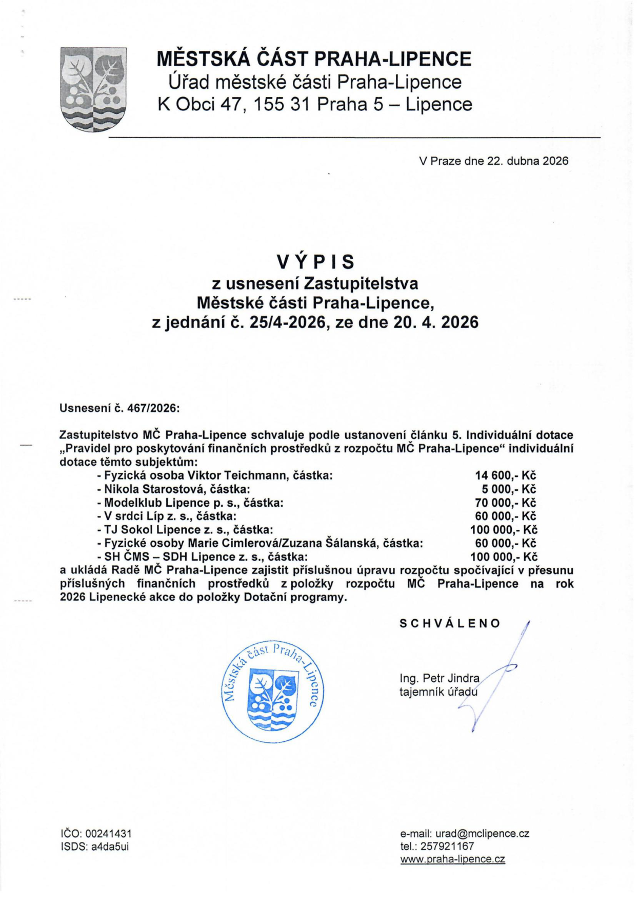 Výpis z usnesení Zastupitelstva Městské části Praha-Lipence č. 25/4-2026 ze dne 20. 4. 2026. Usnesení č. 467/2026 schvaluje individuální dotace těmto subjektům: Viktor Teichmann (14 600 Kč), Nikola Starostová (5 000 Kč), Modelklub Lipence p. s. (70 000 Kč), V srdci Líp z. s. (60 000 Kč), TJ Sokol Lipence z. s. (100 000 Kč), Marie Cimlerová/Zuzana Šálanská (60 000 Kč), SH ČMS – SDH Lipence z. s. (100 000 Kč). Rada MČ Praha-Lipence má zajistit úpravu rozpočtu přesunem prostředků z položky 'Lipenecké akce' do položky 'Dotační programy'. Dokument vydán v Praze dne 22. dubna 2026, podepsán tajemníkem úřadu Ing. Petrem Jindrou.