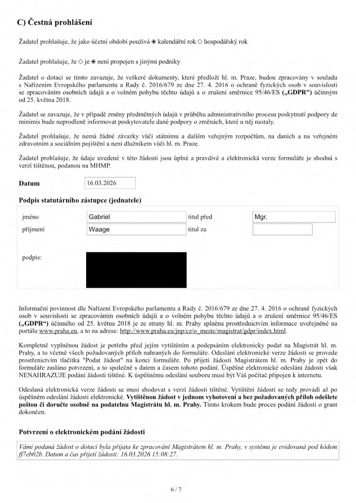 Čestné prohlášení žadatele o dotaci. Žadatel používá kalendářní rok, není propojen s jinými podniky. Závazek ke zpracování osobních údajů dle GDPR, pravdivost údajů a shoda elektronické verze s tištěnou. Datum: 16.03.2026. Jméno: Gabriel, Příjmení: Waage, Titul před: Mgr. Informace o postupu podání žádosti na Magistrát hl. m. Prahy. Potvrzení o elektronickém podání: žádost přijata 16.03.2026 v 15:08:27 pod kódem ff7eb02b.
