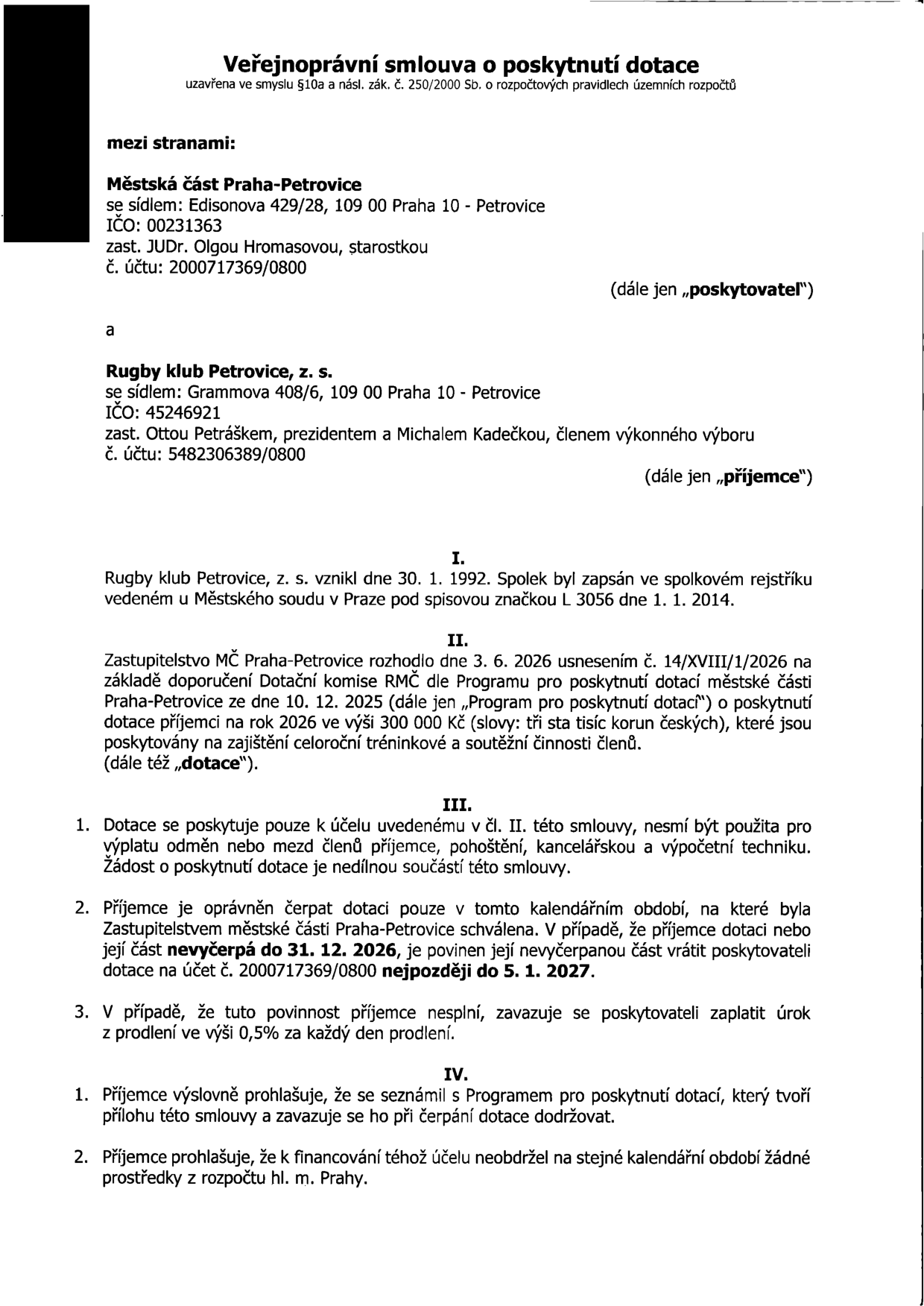 Veřejnoprávní smlouva o poskytnutí dotace mezi Městskou částí Praha-Petrovice (poskytovatel) a Rugby klubem Petrovice, z. s. (příjemce). Předmětem je dotace ve výši 300 000 Kč na zajištění celoroční tréninkové a soutěžní činnosti členů pro rok 2026. Smlouva stanovuje účel dotace, povinnost vrátit nevyčerpané prostředky do 5. 1. 2027 a sankce za prodlení ve výši 0,5 % za každý den. Smlouva byla schválena usnesením č. 14/XVIII/1/2026 dne 3. 6. 2026.