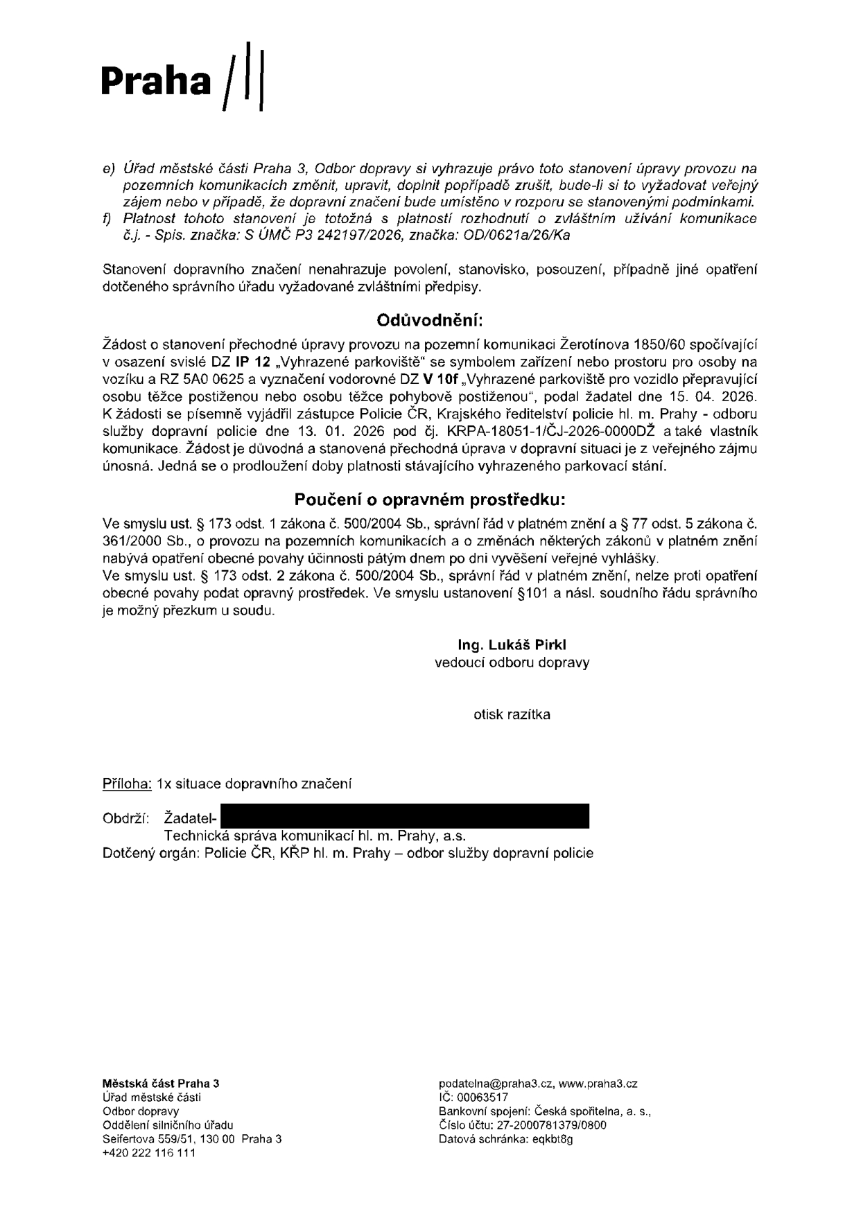 Úřední oznámení Úřadu městské části Praha 3, Odboru dopravy, týkající se stanovení přechodné úpravy provozu na pozemní komunikaci Žerotínova 1850/60. Jedná se o prodloužení platnosti vyhrazeného parkoviště pro osobu těžce postiženou (RZ 5A0 0625). Dokument obsahuje poučení o opravném prostředku, odůvodnění žádosti podané 15. 04. 2026 a vyjádření Policie ČR ze dne 13. 01. 2026. Podepsán Ing. Lukáš Pirkl, vedoucí odboru dopravy. Kontakt: Seifertova 559/51, 130 00 Praha 3, podatelna@praha3.cz.