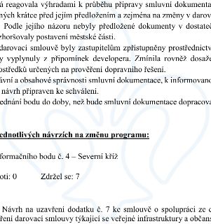 Textová část dokumentu: reagovala výhradami k průběhu přípravy smluvní dokumentace (...) Podle jejího názoru nebyly předložené dokumenty v dostateč(...) zhoršo…