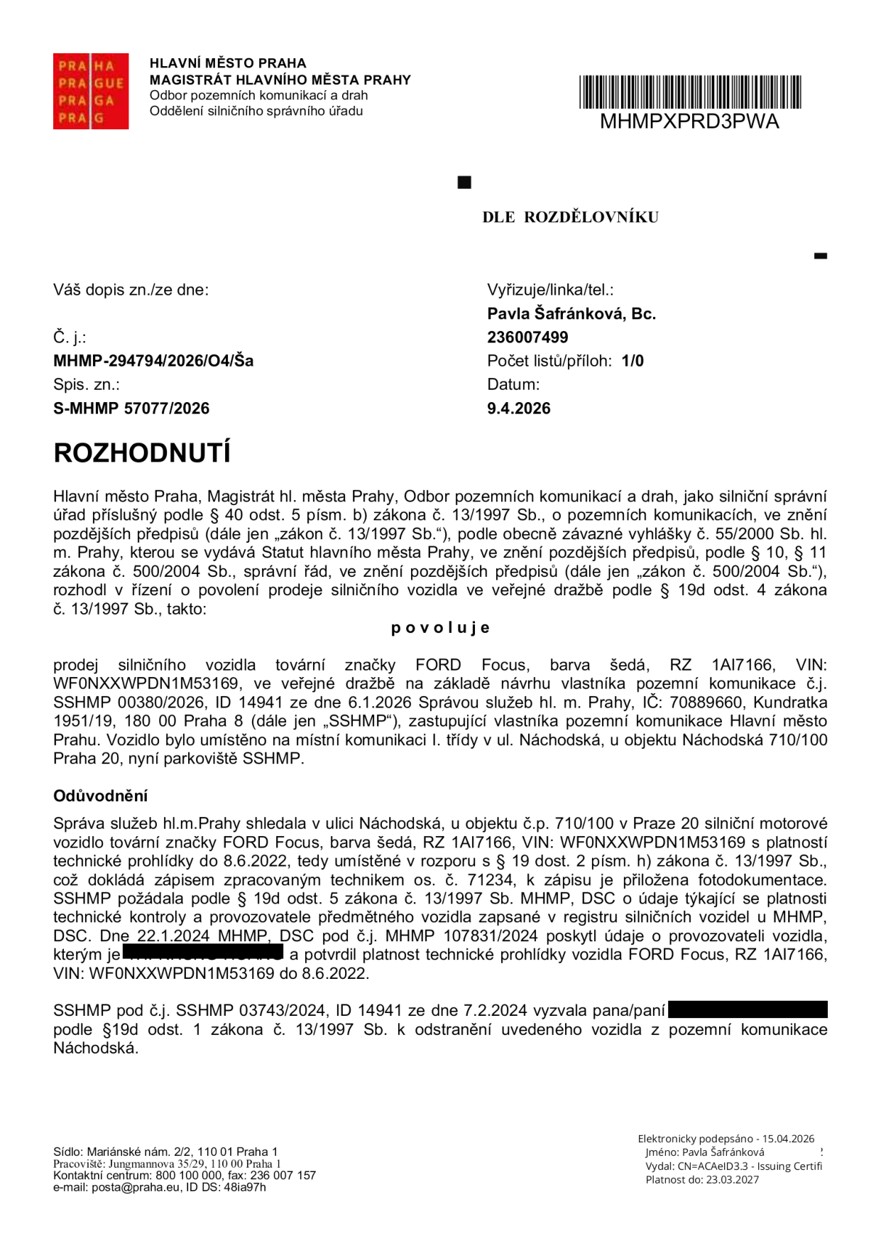 Rozhodnutí Magistrátu hlavního města Prahy (č.j. MHMP-294794/2026/O4/Ša, ze dne 9.4.2026) o povolení prodeje silničního vozidla ve veřejné dražbě. Jedná se o vozidlo FORD Focus, barva šedá, RZ 1AI7166, VIN: WF0NXXWPDN1M53169. Vozidlo bylo umístěno na místní komunikaci v ul. Náchodská, u objektu č.p. 710/100, Praha 20. Správa služeb hl. m. Prahy (SSHMP) vozidlo nechala odstranit z důvodu dlouhodobého stání v rozporu s předpisy. Vyřizuje: Pavla Šafránková, Bc.
