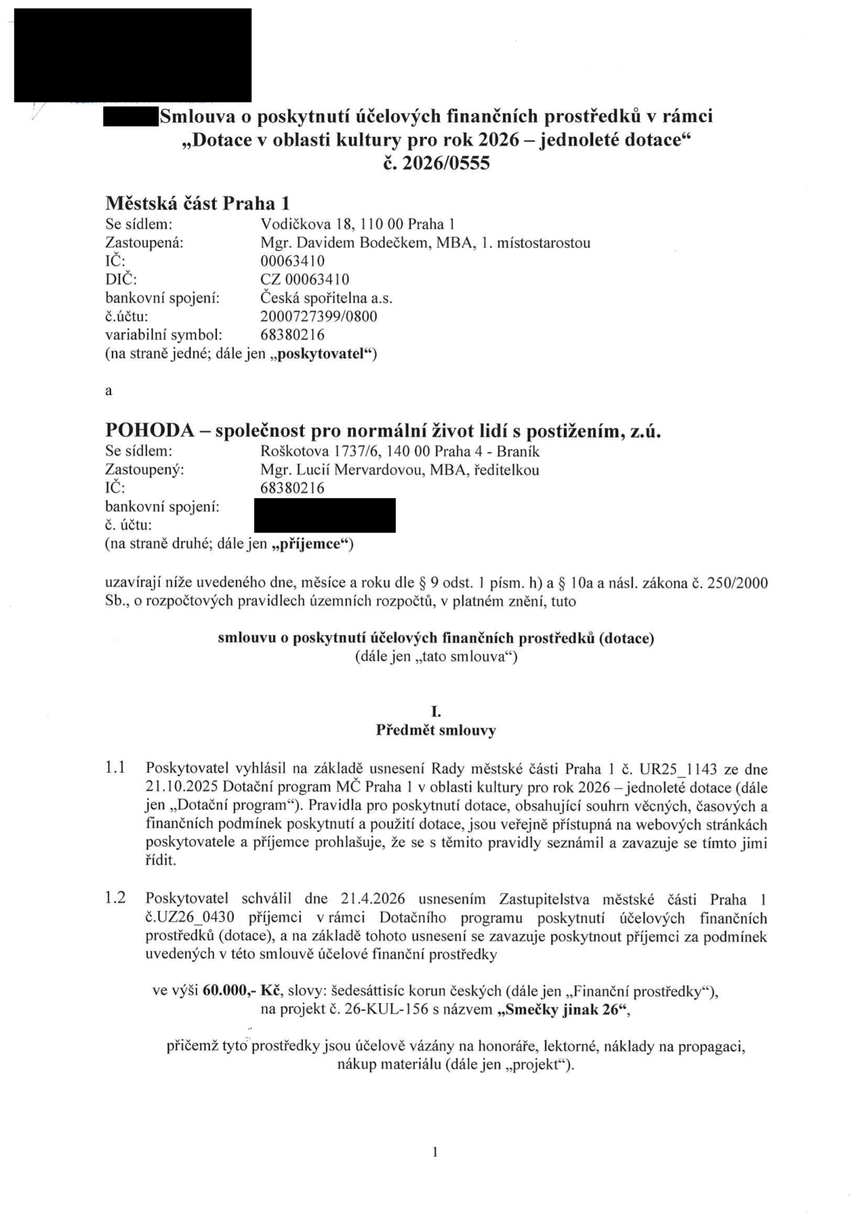 Smlouva o poskytnutí účelových finančních prostředků č. 2026/0555 v rámci 'Dotace v oblasti kultury pro rok 2026 – jednoleté dotace'. Poskytovatel: Městská část Praha 1, Vodičkova 18, 110 00 Praha 1, zastoupená Mgr. Davidem Bodečkem, MBA. Příjemce: POHODA – společnost pro normální život lidí s postižením, z.ú., Roškotova 1737/6, 140 00 Praha 4 - Braník, zastoupená Mgr. Lucií Mervardovou, MBA. Předmět smlouvy: Poskytnutí dotace ve výši 60.000,- Kč na projekt č. 26-KUL-156 s názvem 'Smečky jinak 26'. Prostředky jsou vázány na honoráře, lektorné, náklady na propagaci a nákup materiálu.