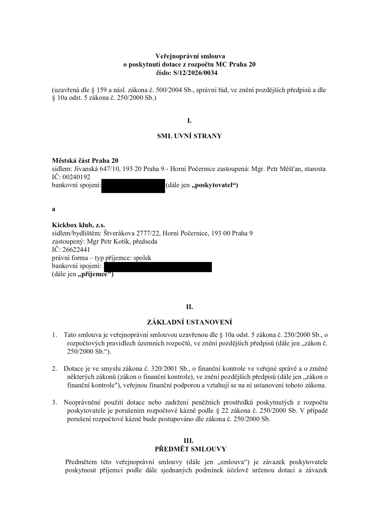 Veřejnoprávní smlouva o poskytnutí dotace z rozpočtu MC Praha 20, číslo: S/12/2026/0034. Smluvní strany: Poskytovatel: Městská část Praha 20, sídlo: Jívanská 647/10, 193 20 Praha 9 - Horní Počernice, zastoupená Mgr. Petrem Měšťanem, starostou, IČ: 00240192. Příjemce: Kickbox klub, z.s., sídlo: Štverákova 2777/22, Horní Počernice, 193 00 Praha 9, zastoupený Mgr. Petrem Kotíkem, předsedou, IČ: 26622441. Dokument obsahuje základní ustanovení o dotaci dle zákona č. 250/2000 Sb. a zákona č. 320/2001 Sb. a předmět smlouvy.