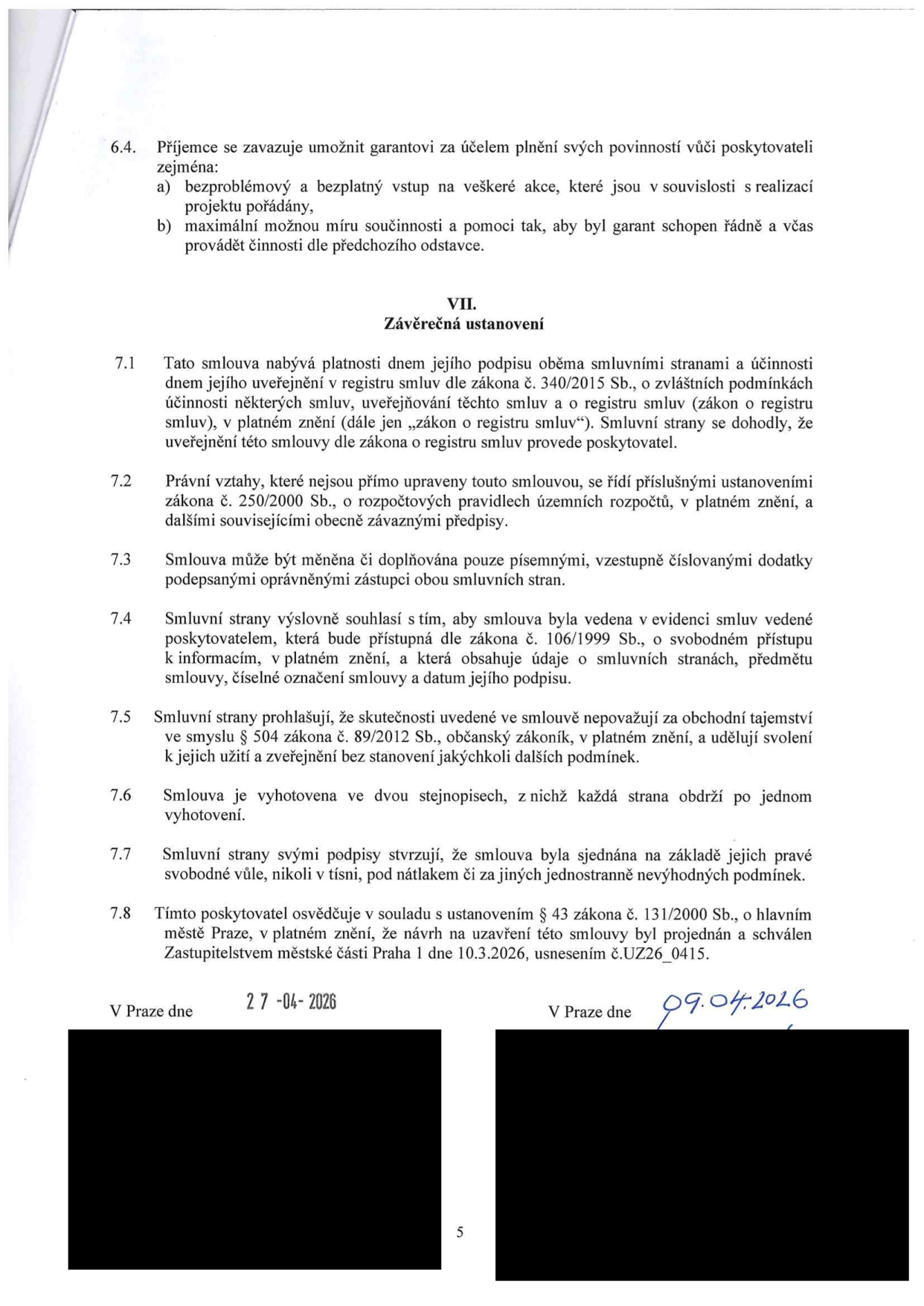 Závěrečná ustanovení smlouvy (články 6.4 až 7.8). Obsahuje povinnosti příjemce vůči garantovi, ustanovení o nabytí platnosti a účinnosti smlouvy (zákon č. 340/2015 Sb.), právní vztahy (zákon č. 250/2000 Sb.), změny smlouvy, evidenci smluv (zákon č. 106/1999 Sb.), ochranu osobních údajů a obchodního tajemství (zákon č. 89/2012 Sb.), vyhotovení smlouvy, svobodnou vůli stran a schválení Zastupitelstvem městské části Praha 1 dne 10.3.2026, usnesením č. UZ26_0415. Datum podpisu: 27.04.2026 a 09.04.2026.