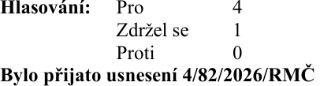 Výsledek hlasování: Pro 4, Zdržel se 1, Proti 0. Bylo přijato usnesení 4/82/2026/RMČ.