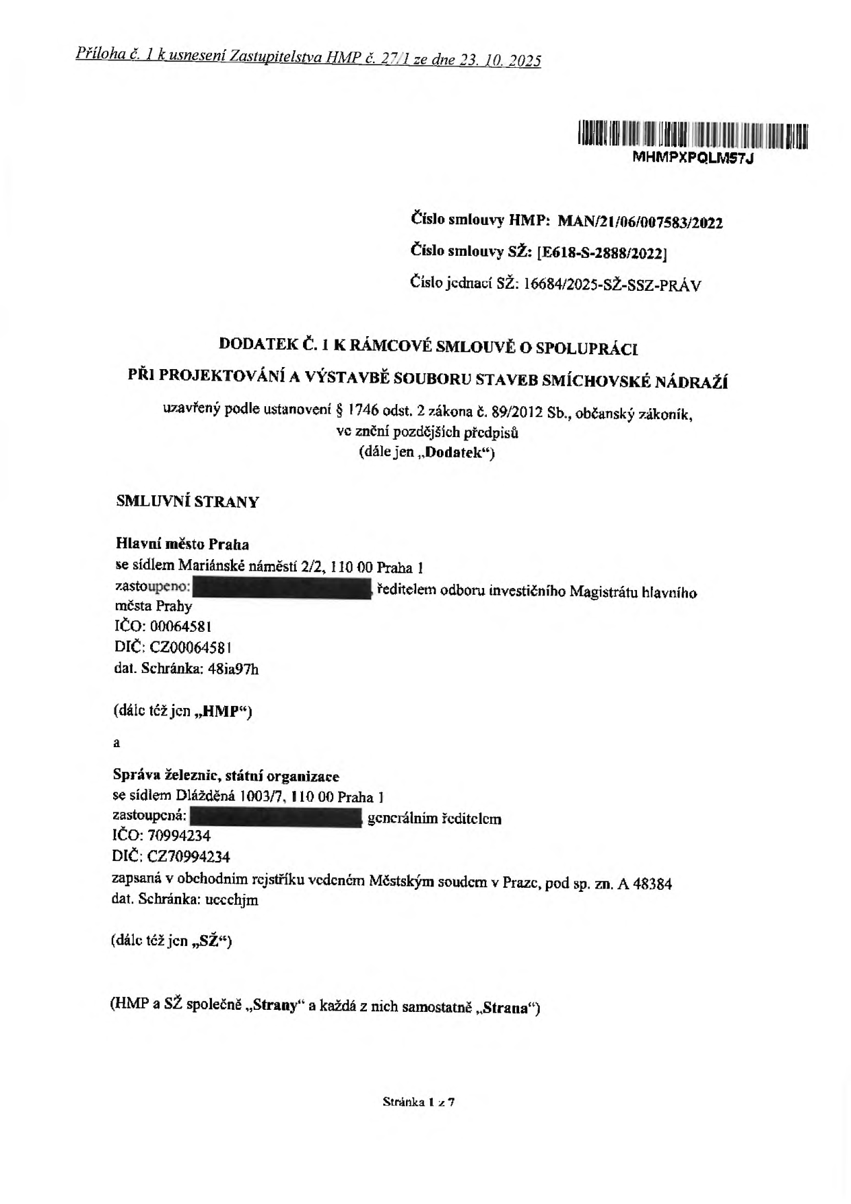 Dokument: Dodatek č. 1 k rámcové smlouvě o spolupráci při projektování a výstavbě souboru staveb Smíchovské nádraží. Číslo smlouvy HMP: MAN/21/06/007583/2022, číslo smlouvy SŽ: E618-S-2888/2022, číslo jednací SŽ: 16684/2025-SŽ-SSZ-PRÁV. Smluvní strany: 1. Hlavní město Praha (HMP), Mariánské náměstí 2/2, 110 00 Praha 1, IČO: 00064581, datová schránka: 48ia97h. 2. Správa železnic, státní organizace (SŽ), Dlážděná 1003/7, 110 00 Praha 1, IČO: 70994234, DIČ: CZ70994234, zapsaná v obchodním rejstříku vedeném Městským soudem v Praze, sp. zn. A 48384, datová schránka: uccchjm. Příloha č. 1 k usnesení Zastupitelstva HMP č. 27/1 ze dne 23. 10. 2025.