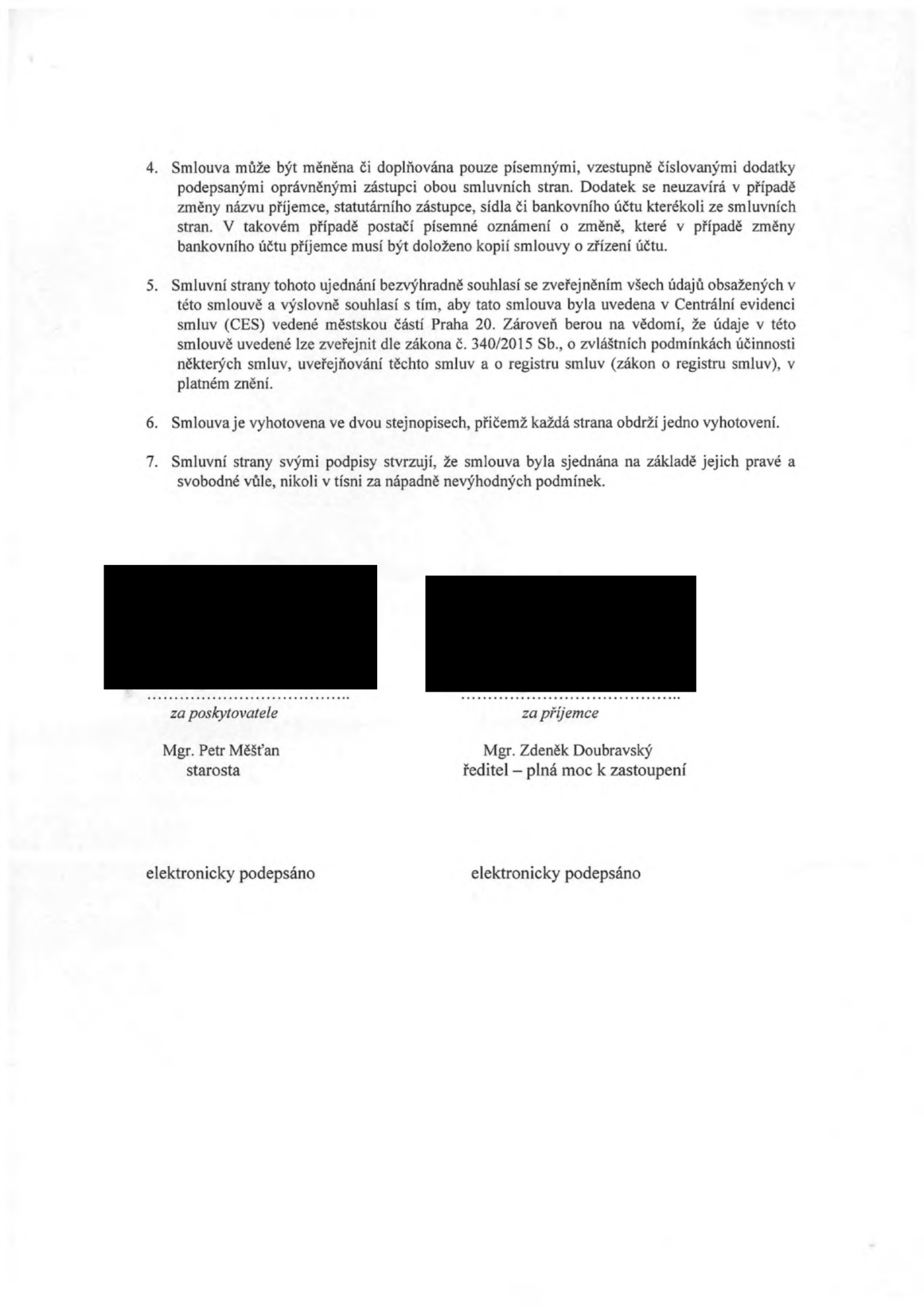 Závěrečná ustanovení smlouvy: 4. Smlouva může být měněna pouze písemnými dodatky. 5. Smluvní strany souhlasí se zveřejněním údajů v Centrální evidenci smluv (CES) městské části Praha 20 a v registru smluv dle zákona č. 340/2015 Sb. 6. Smlouva vyhotovena ve dvou stejnopisech. 7. Smluvní strany potvrzují, že smlouva byla sjednána svobodně. Podepisující osoby: za poskytovatele Mgr. Petr Měšťan (starosta), za příjemce Mgr. Zdeněk Doubravský (ředitel – plná moc k zastoupení). Dokument je elektronicky podepsán.