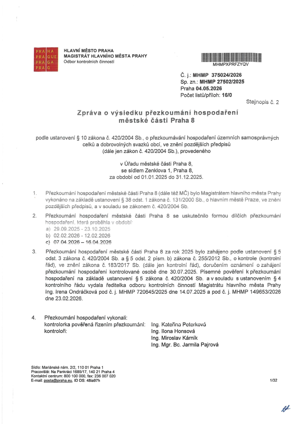 Zpráva o výsledku přezkoumání hospodaření městské části Praha 8 za období od 01.01.2025 do 31.12.2025. Dokument vydal Magistrát hlavního města Prahy, Odbor kontrolních činností, dne 04.05.2026. Číslo jednací: MHMP 375024/2026, spisová značka: MHMP 275024/2025. Přezkoumání proběhlo v dílčích termínech: 29.09.2025–23.10.2025, 02.02.2026–12.02.2026 a 07.04.2026–16.04.2026. Kontrolu provedli: Ing. Kateřina Peterková (pověřená řízením), Ing. Ilona Honsová, Ing. Miroslav Kárník a Ing. Mgr. Bc. Jarmila Pajrová.