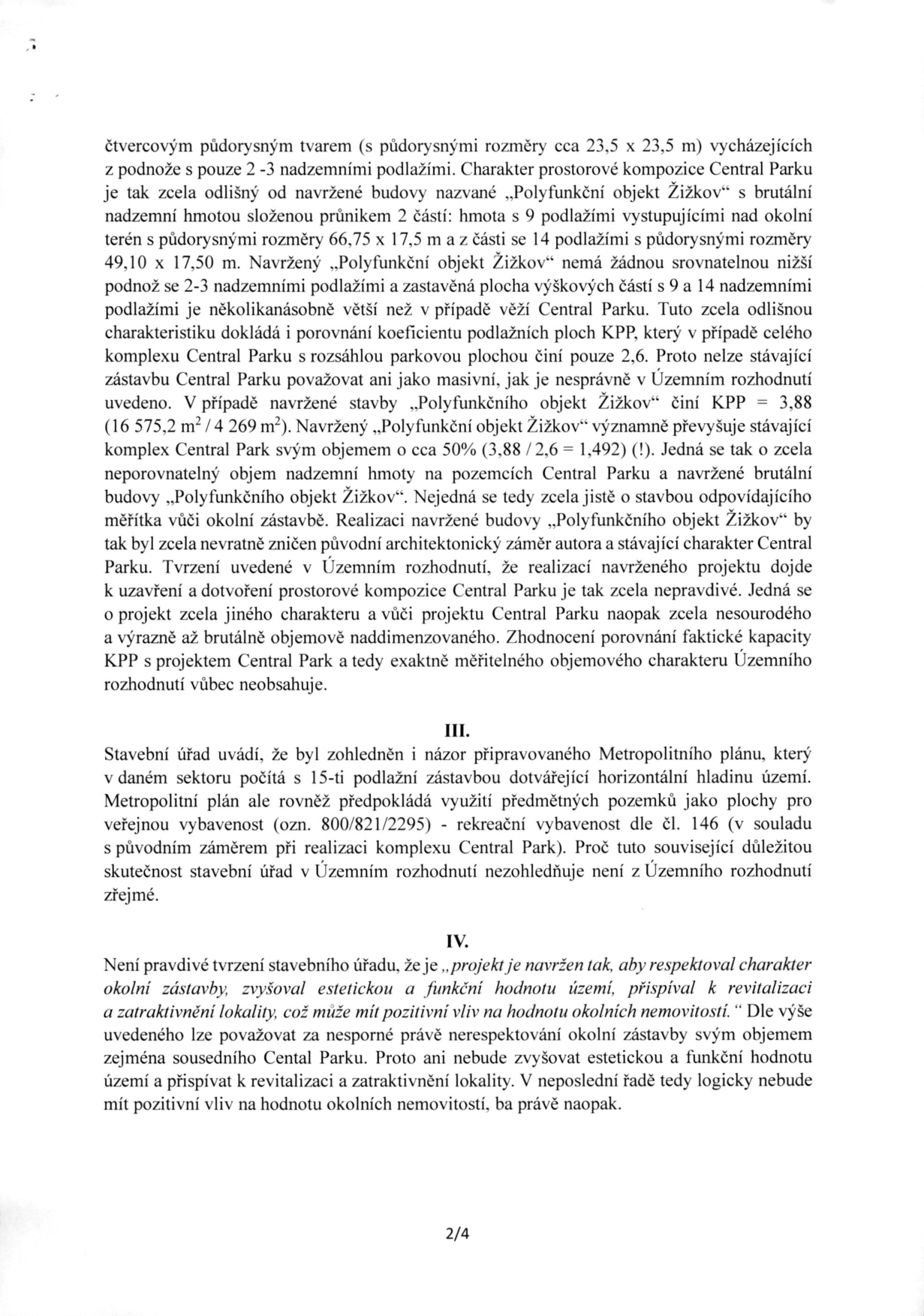 Text dokumentu (strana 2/4) obsahující argumentaci proti výstavbě projektu 'Polyfunkční objekt Žižkov' v porovnání s komplexem 'Central Park'. Autor textu kritizuje nesrovnatelnost obou staveb z hlediska objemu, podlažnosti a koeficientu podlažních ploch (KPP 3,88 vs 2,6). Dále uvádí, že projekt nerespektuje připravovaný Metropolitní plán, který v daném sektoru počítá s 15 podlažími a rekreační vybaveností, a zpochybňuje tvrzení stavebního úřadu o estetickém a funkčním přínosu stavby pro lokalitu.