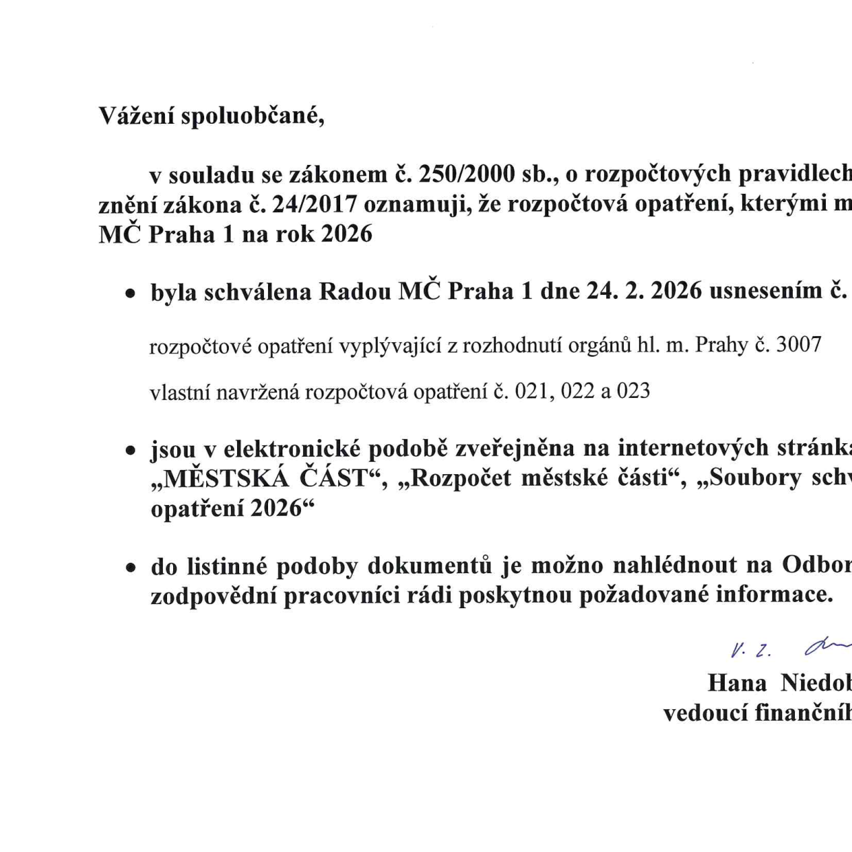 Oznámení pro občany od MČ Praha 1 ohledně rozpočtových opatření pro rok 2026. Dokument uvádí, že v souladu se zákonem č. 250/2000 Sb. byla Radou MČ Praha 1 dne 24. 2. 2026 usnesením schválena rozpočtová opatření vyplývající z rozhodnutí orgánů hl. m. Prahy č. 3007 a vlastní navržená rozpočtová opatření č. 021, 022 a 023. Informace jsou dostupné v elektronické podobě na webových stránkách MČ v sekcích „MĚSTSKÁ ČÁST“, „Rozpočet městské části“, „Soubory schválených rozpočtových opatření 2026“. V listinné podobě lze do dokumentů nahlédnout na finančním odboru. Dokument podepsala Hana Niedobová, vedoucí finančního odboru, dne V. 2. 2026.