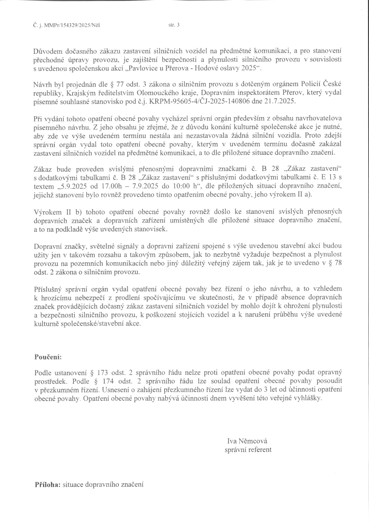 Úřední dokument (strana 3, č. j. MMPr/154329/2025/Něl) týkající se dočasného zákazu zastavení silničních vozidel z důvodu konání akce „Pavlovice u Přerova - Hodové oslavy 2025“. Dokument obsahuje odůvodnění opatření obecné povahy, odkaz na souhlasné stanovisko Policie ČR (č.j. KRPM-95605-4/ČJ-2025-140806 ze dne 21.7.2025), specifikaci dopravního značení (značka č. B 28 „Zákaz zastavení“ s dodatkovou tabulkou E 13 s textem „5.9.2025 od 17.00h – 7.9.2025 do 10:00 h“) a poučení o opravných prostředcích dle správního řádu. Dokument podepsala Iva Němcová, správní referent. Přílohou je situace dopravního značení.
