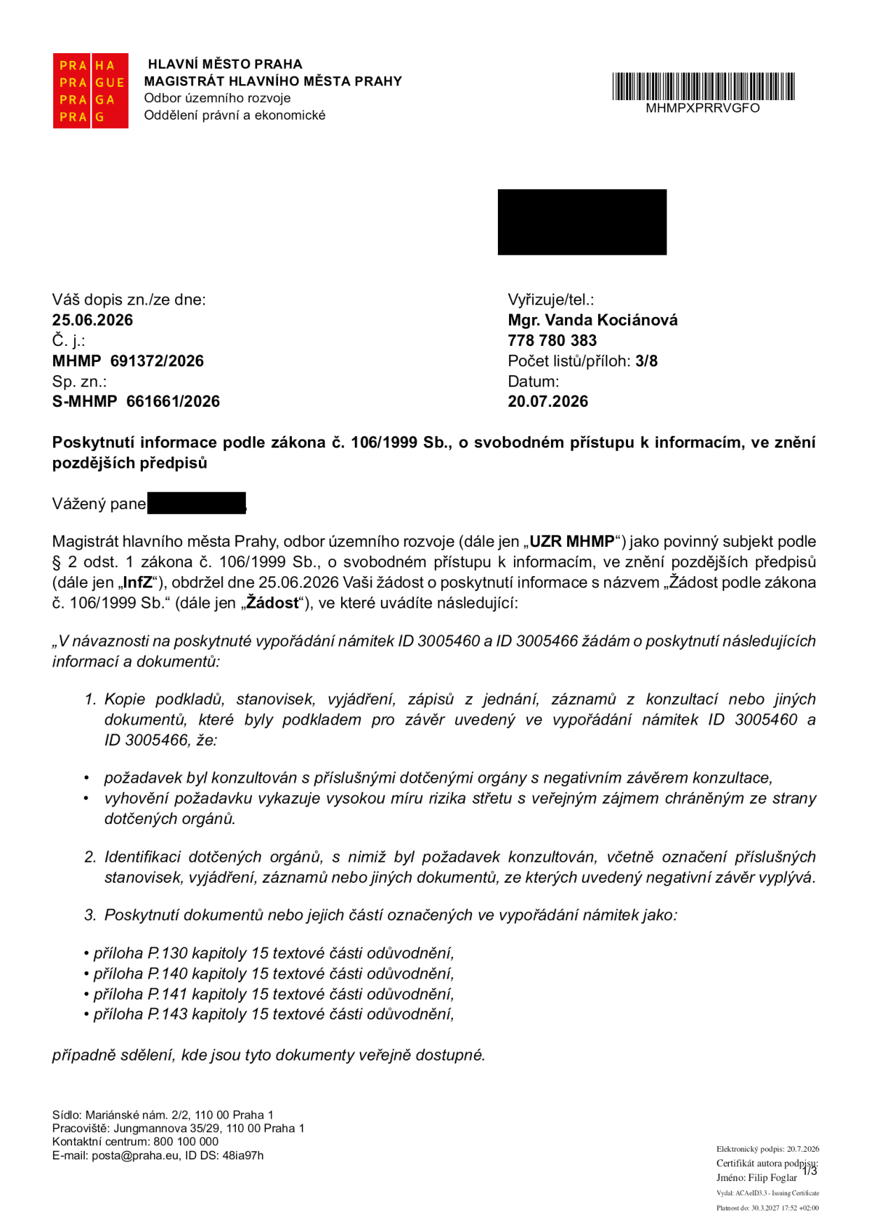 Úřední dopis Magistrátu hlavního města Prahy, odboru územního rozvoje, ze dne 20.07.2026. Předmět: Poskytnutí informace podle zákona č. 106/1999 Sb., o svobodném přístupu k informacím. Dopis reaguje na žádost ze dne 25.06.2026 (č.j. MHMP 61372/2026, sp. zn. S-MHMP 661661/2026) týkající se vypořádání námitek ID 3005460 a ID 3005466. Žadatel požaduje: 1. Kopie podkladů a stanovisek vedoucích k negativnímu závěru konzultace a střetu se zájmy dotčených orgánů. 2. Identifikaci dotčených orgánů. 3. Poskytnutí dokumentů: příloha P.130, P.140, P.141 a P.143 kapitoly 15 textové části odůvodnění, případně sdělení, kde jsou veřejně dostupné. Vyřizuje: Mgr. Vanda Kociánová, tel: 778 780 383.