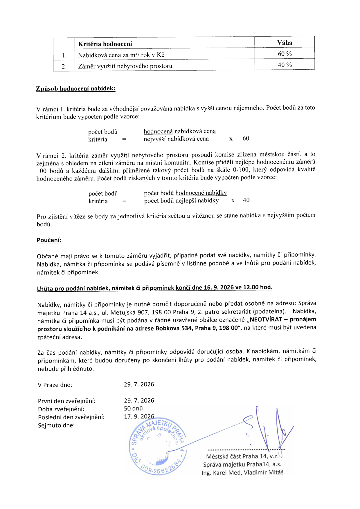 Dokument obsahuje kritéria hodnocení nabídek pro pronájem nebytového prostoru: 1. Nabídková cena za m²/rok (váha 60 %), 2. Záměr využití nebytového prostoru (váha 40 %). Uvedeny jsou vzorce pro výpočet bodů. Poučení: Občané mohou podávat nabídky, námitky či připomínky písemně v listinné podobě do 16. 9. 2026 do 12.00 hod. Nabídky je nutné doručit na adresu: Správa majetku Praha 14 a.s., ul. Metuská 907, 198 00 Praha 9, 2. patro sekretariát (podatelna), v řádně uzavřené obálce označené „NEOTVÍRAT – pronájem prostoru sloužícího k podnikání na adrese Bobkova 534, Praha 9, 198 00“. Důležitá data: zveřejnění od 29. 7. 2026, konec lhůty 16. 9. 2026. Dokument je podepsán za Městskou část Praha 14, Správa majetku Praha 14, a.s., Ing. Karel Med, Vladimír Mitáš.