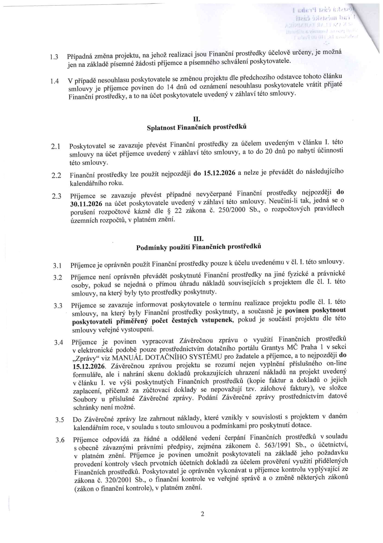 Druhá strana smlouvy o poskytnutí finančních prostředků. Obsahuje body: 1.3 a 1.4 (změna projektu), článek II. 'Splatnost Finančních prostředků' (body 2.1 až 2.3, termín použití do 15.12.2026, vrácení nevyčerpaných prostředků do 30.11.2026), článek III. 'Podmínky použití Finančních prostředků' (body 3.1 až 3.6, povinnost podat Závěrečnou zprávu přes portál Grantys MČ Praha 1 do 15.12.2026, vedení účetnictví dle zákona č. 563/1991 Sb. a kontrola dle zákona č. 320/2001 Sb.).