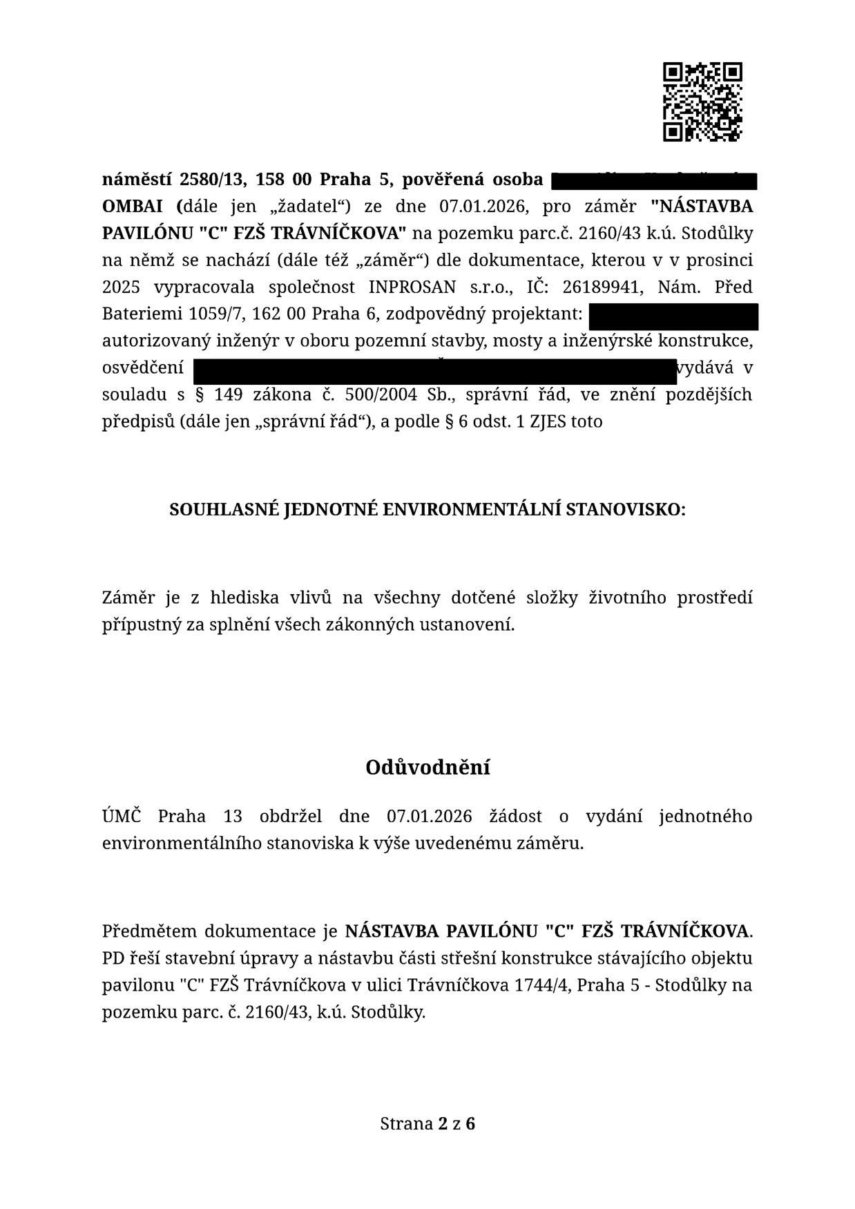 Úřední dokument: SOUHLASNÉ JEDNOTNÉ ENVIRONMENTÁLNÍ STANOVISKO pro záměr 'NÁSTAVBA PAVILÓNU "C" FZŠ TRÁVNÍČKOVA' na pozemku parc.č. 2160/43 k.ú. Stodůlky. Žadatel: OMBAI, podáno dne 07.01.2026. Dokumentaci vypracovala společnost INPROSAN s.r.o. (IČ: 26189941) v prosinci 2025. Úřad: ÚMČ Praha 13. Předmětem je nástavba části střešní konstrukce stávajícího objektu pavilonu 'C' FZŠ Trávníčkova, ulice Trávníčkova 1744/4, Praha 5 - Stodůlky. Stanovisko je vydáno v souladu s § 149 zákona č. 500/2004 Sb. a § 6 odst. 1 ZJES.
