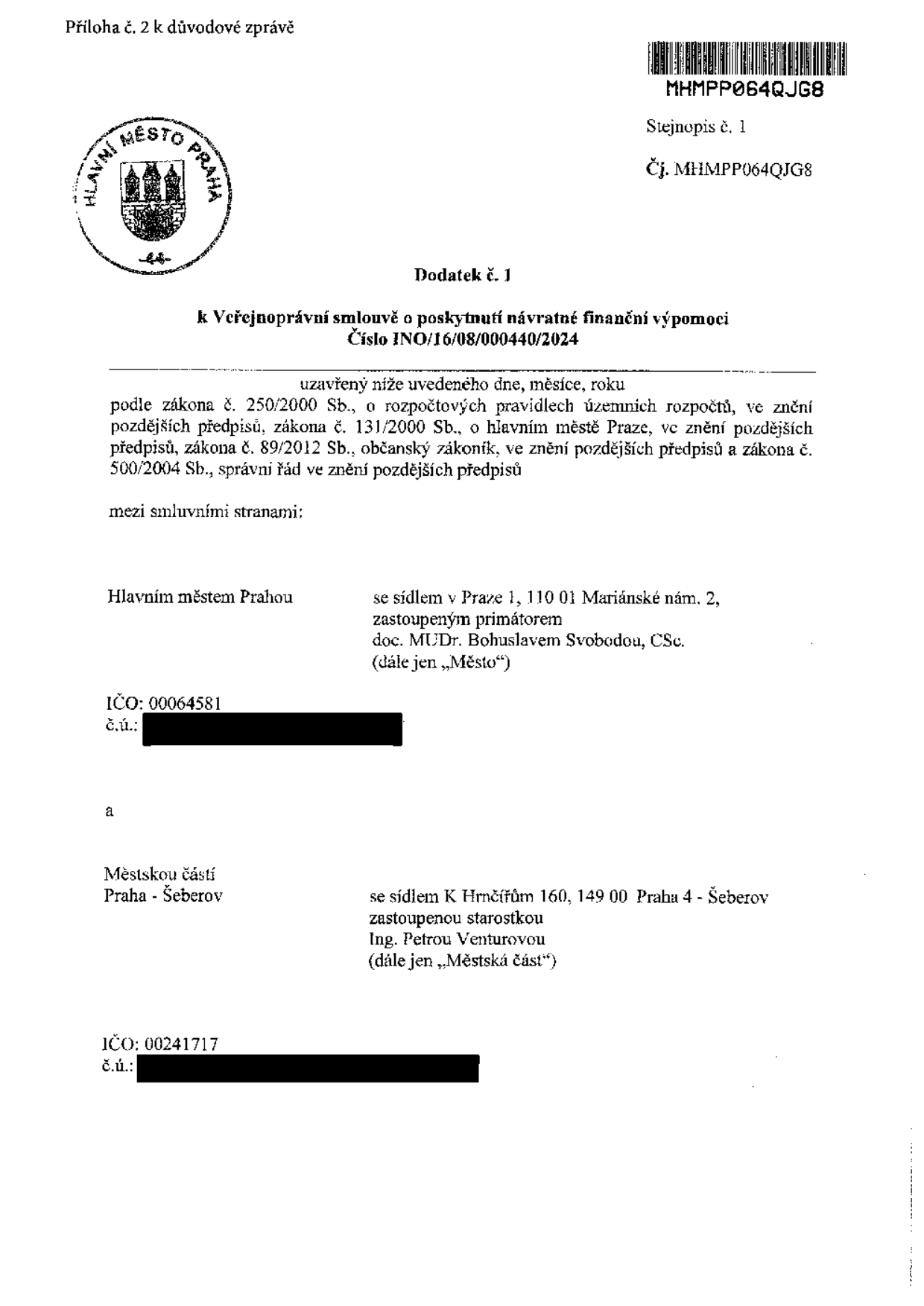 Dodatek č. 1 k Veřejnoprávní smlouvě o poskytnutí návratné finanční výpomoci č. INO/16/08/000440/2024. Smluvní strany: Hlavní město Praha (sídlo: Mariánské nám. 2, 110 01 Praha 1, zastoupené primátorem doc. MUDr. Bohuslavem Svobodou, CSc., IČO: 00064581) a Městská část Praha - Šeberov (sídlo: K Hrnčířům 160, 149 00 Praha 4 - Šeberov, zastoupená starostkou Ing. Petrou Venturovou, IČO: 00241717). Dokument obsahuje čárový kód MHMPP064QJG8 a číslo jednací MHMPP064QJG8.