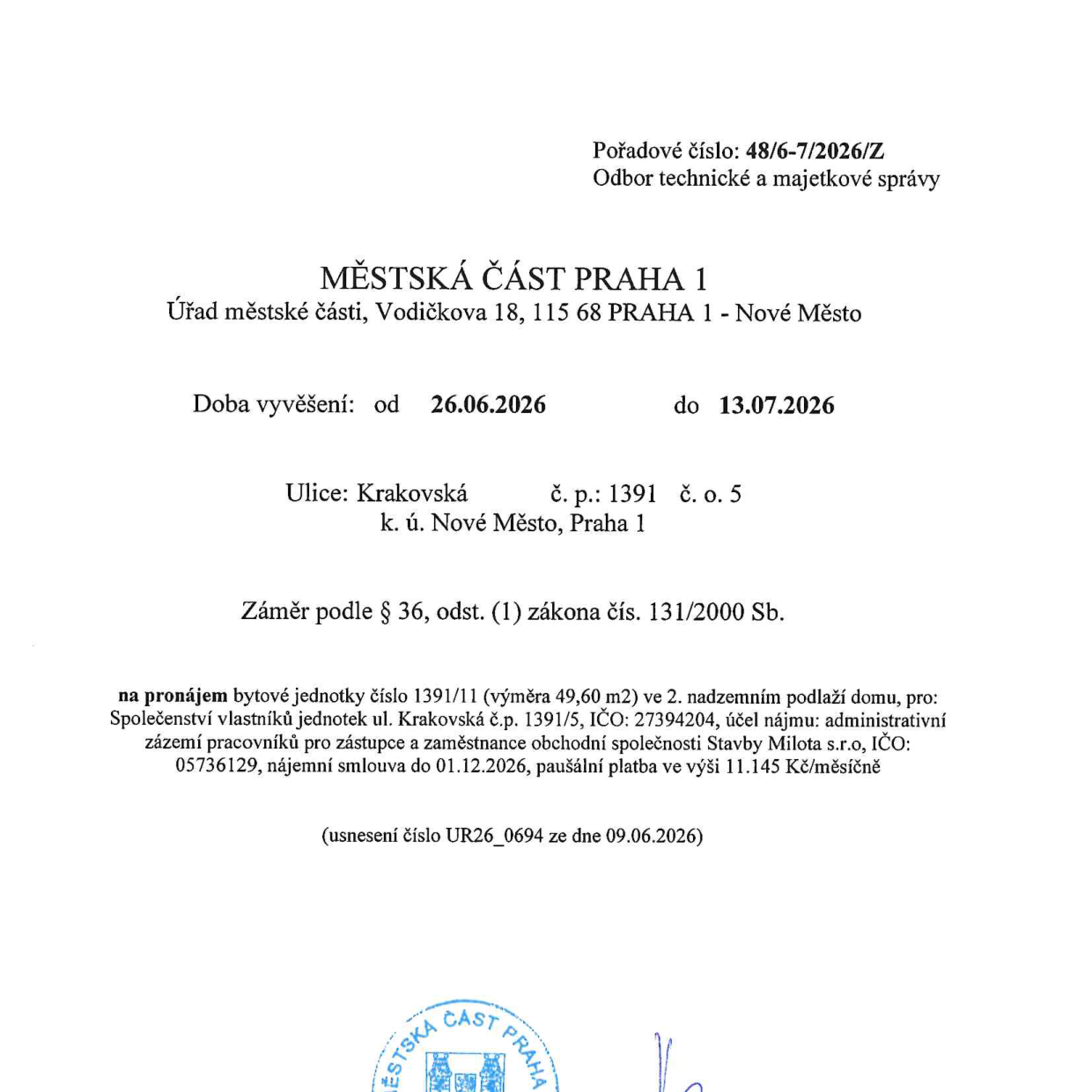 Úřední oznámení Městské části Praha 1 (Odbor technické a majetkové správy) o záměru pronájmu bytové jednotky č. 1391/11 (výměra 49,60 m2) ve 2. nadzemním podlaží domu na adrese Krakovská 1391/5, Praha 1. Účel nájmu: administrativní zázemí pracovníků pro zástupce a zaměstnance společnosti Stavby Milota s.r.o. (IČO: 05736129). Nájemní smlouva do 01.12.2026, paušální platba 11.145 Kč/měsíčně. Záměr je vyvěšen od 26.06.2026 do 13.07.2026 na základě usnesení č. UR26_0694 ze dne 09.06.2026.