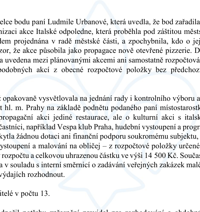 Zápis z jednání zastupitelstva týkající se kontroverze kolem akce 'Italské odpoledne'. Paní Ludmila Urbanová zpochybnila organizaci akce, která proběhla pod záštitou městské části, nebyla projednána v radě, nebyla v plánu akcí a působila jako propagace nové pizzerie. V reakci na to bylo vysvětleno, že šlo o kulturní akci s účastníky jako Vespa klub Praha, hudebním vystoupením a malováním na obličej. Celková uhrazená částka činila 14 500 Kč a výdaj byl v souladu s interní směrnicí o zadávání veřejných zakázek malého rozsahu.