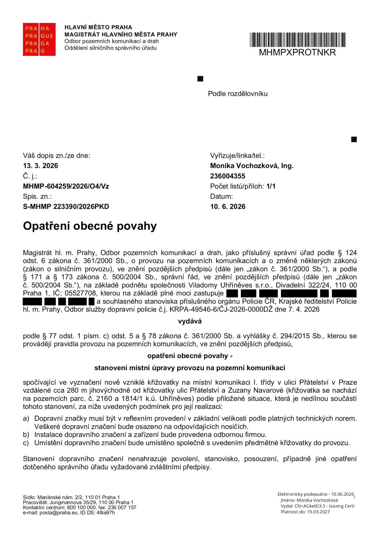 Opatření obecné povahy vydané Magistrátem hl. m. Prahy (odbor pozemních komunikací a drah) dne 10. 6. 2026 pod č. j. MHMP-604259/2026/O4/Vz. Předmětem je stanovení místní úpravy provozu spočívající ve vyznačení nově vzniklé křižovatky na místní komunikaci I. třídy v ulici Přátelství v Praze (cca 280 m jihovýchodně od křižovatky ulic Přátelství a Zuzany Navarové, na pozemcích parc. č. 2160 a 1814/1 v k.ú. Uhříněves). Podnět podala společnost Viladomy Uhříněves s.r.o. Stanovení obsahuje podmínky pro realizaci: dopravní značky musí být v reflexním provedení, instalaci provede odborná firma a umístění značení bude společné s uvedením křižovatky do provozu.