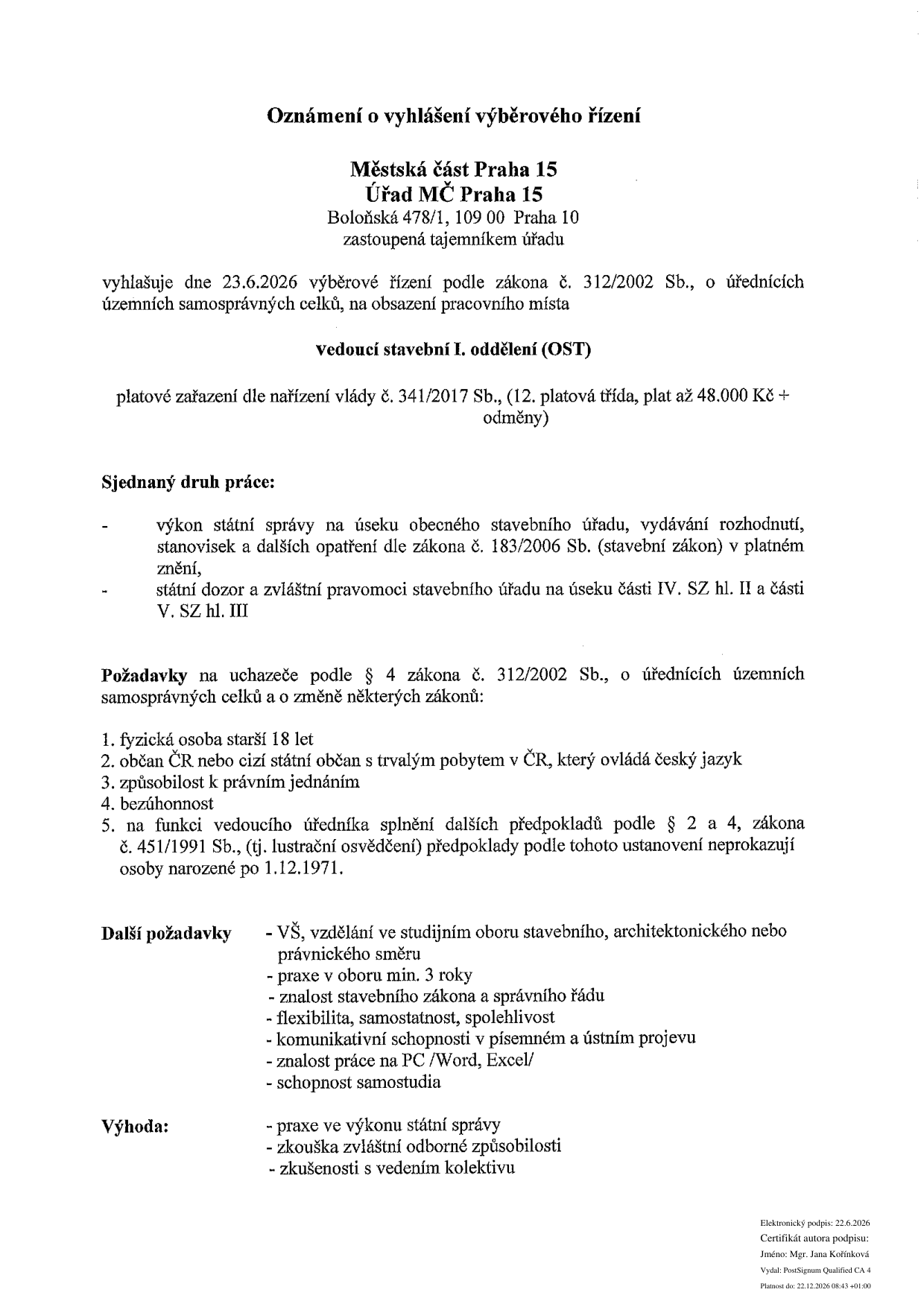 Oznámení o vyhlášení výběrového řízení Městské části Praha 15, Boloňská 478/1, 109 00 Praha 10. Vyhlášeno dne 23.6.2026 na pracovní místo: vedoucí stavební I. oddělení (OST). Platové zařazení: 12. platová třída, plat až 48.000 Kč + odměny. Druh práce: výkon státní správy na úseku obecného stavebního úřadu, vydávání rozhodnutí, stanovisek a dalších opatření dle zákona č. 183/2006 Sb. (stavební zákon), státní dozor a zvláštní pravomoci stavebního úřadu. Požadavky: fyzická osoba starší 18 let, občan ČR nebo cizinec s trvalým pobytem, způsobilost k právním úkonům, bezúhonnost, splnění předpokladů dle zákona č. 451/1991 Sb. (lustrační osvědčení). Další požadavky: VŠ vzdělání (stavební, architektonický nebo právnický směr), praxe v oboru min. 3 roky, znalost stavebního zákona a správního řádu, flexibilita, samostatnost, spolehlivost, komunikační schopnosti, znalost práce na PC (Word, Excel), schopnost samostudia. Výhody: praxe ve výkonu státní správy, zkouška zvláštní odborné způsobilosti, zkušenosti s vedením kolektivu.