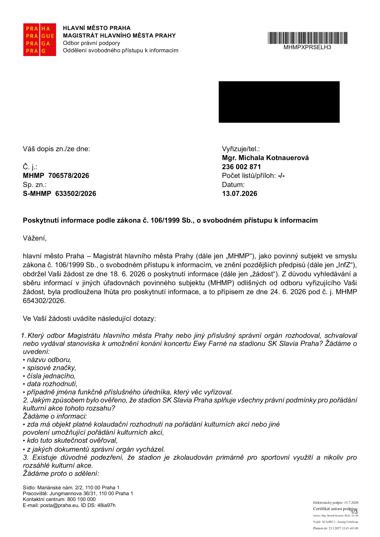 Úřední dopis Magistrátu hlavního města Prahy (MHMP) ze dne 13. 7. 2026, č. j. MHMP 706578/2026, vyřizuje Mgr. Michala Kotnauerová. Předmětem je poskytnutí informací podle zákona č. 106/1999 Sb. ohledně koncertu Ewy Farne na stadionu SK Slavia Praha. Žadatel se dotazuje na: 1. odbor MHMP, který vydal stanovisko ke konání koncertu (název, spisová značka, č. j., datum, jméno úředníka); 2. způsob ověření, že stadion splňuje podmínky pro pořádání kulturních akcí (kolaudační rozhodnutí, kdo ověřoval, podklady); 3. existenci podezření, že stadion je zkolaudován pouze pro sportovní účely.