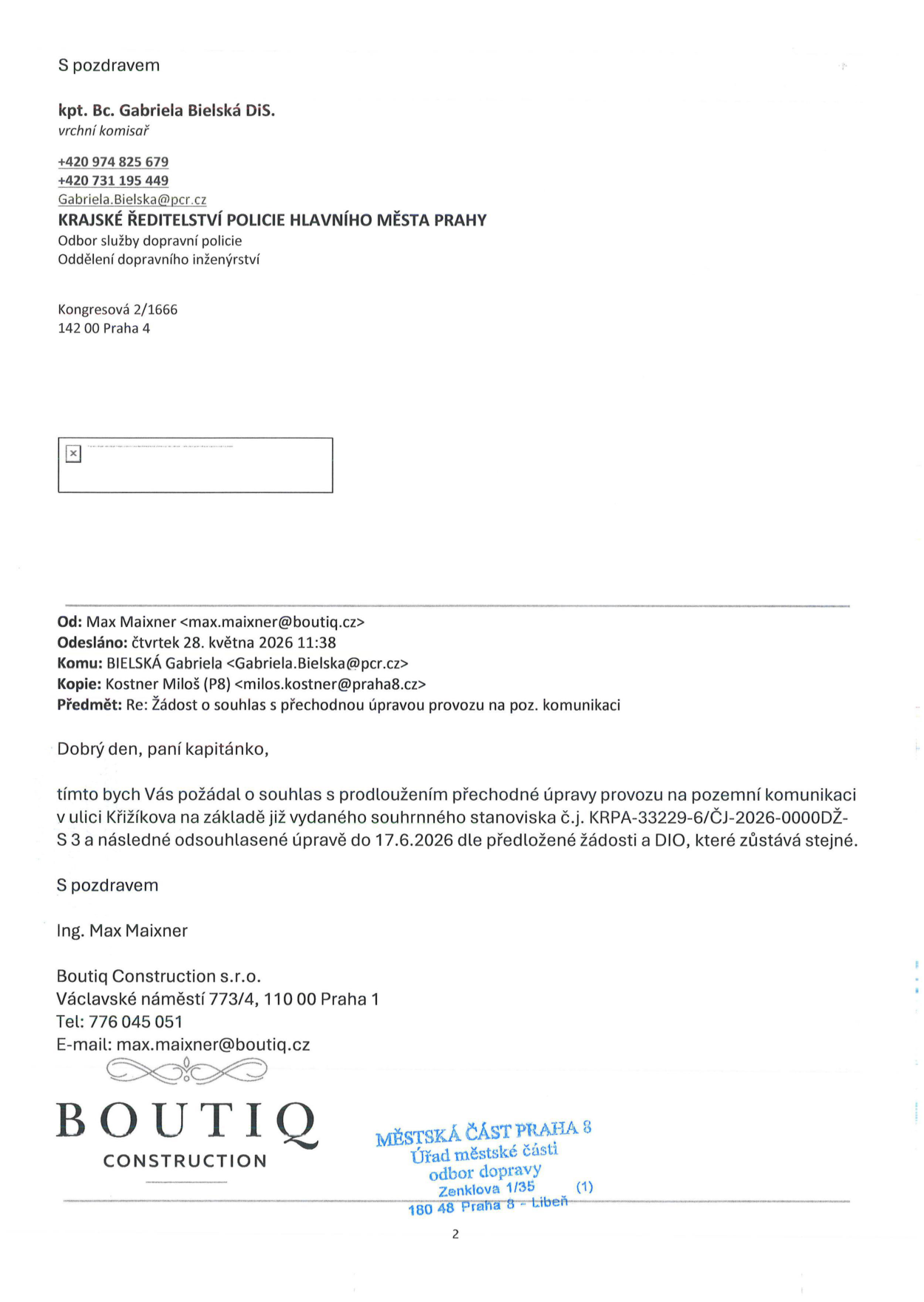 Žádost o prodloužení přechodné úpravy provozu na pozemní komunikaci v ulici Křižíkova. Odesílatel: Ing. Max Maixner, BoutiQ Construction s.r.o., Václavské náměstí 773/4, 110 00 Praha 1, tel: 776 045 051, e-mail: max.maixner@boutiq.cz. Adresát: kpt. Bc. Gabriela Bielská DiS., Krajské ředitelství policie hlavního města Prahy, Odbor služby dopravní policie, Oddělení dopravního inženýrství, Kongresová 2/1666, 142 00 Praha 4. Datum odeslání: čtvrtek 28. května 2026. Předmět: Žádost o souhlas s prodloužením přechodné úpravy provozu na základě stanoviska č.j. KRPA-33229-6/ČJ-2026-0000DŽ-S 3 do 17.6.2026. Dokument obsahuje razítko: Městská část Praha 8, Úřad městské části, odbor dopravy, Zenklova 1/35, 180 48 Praha 8 - Libeň.