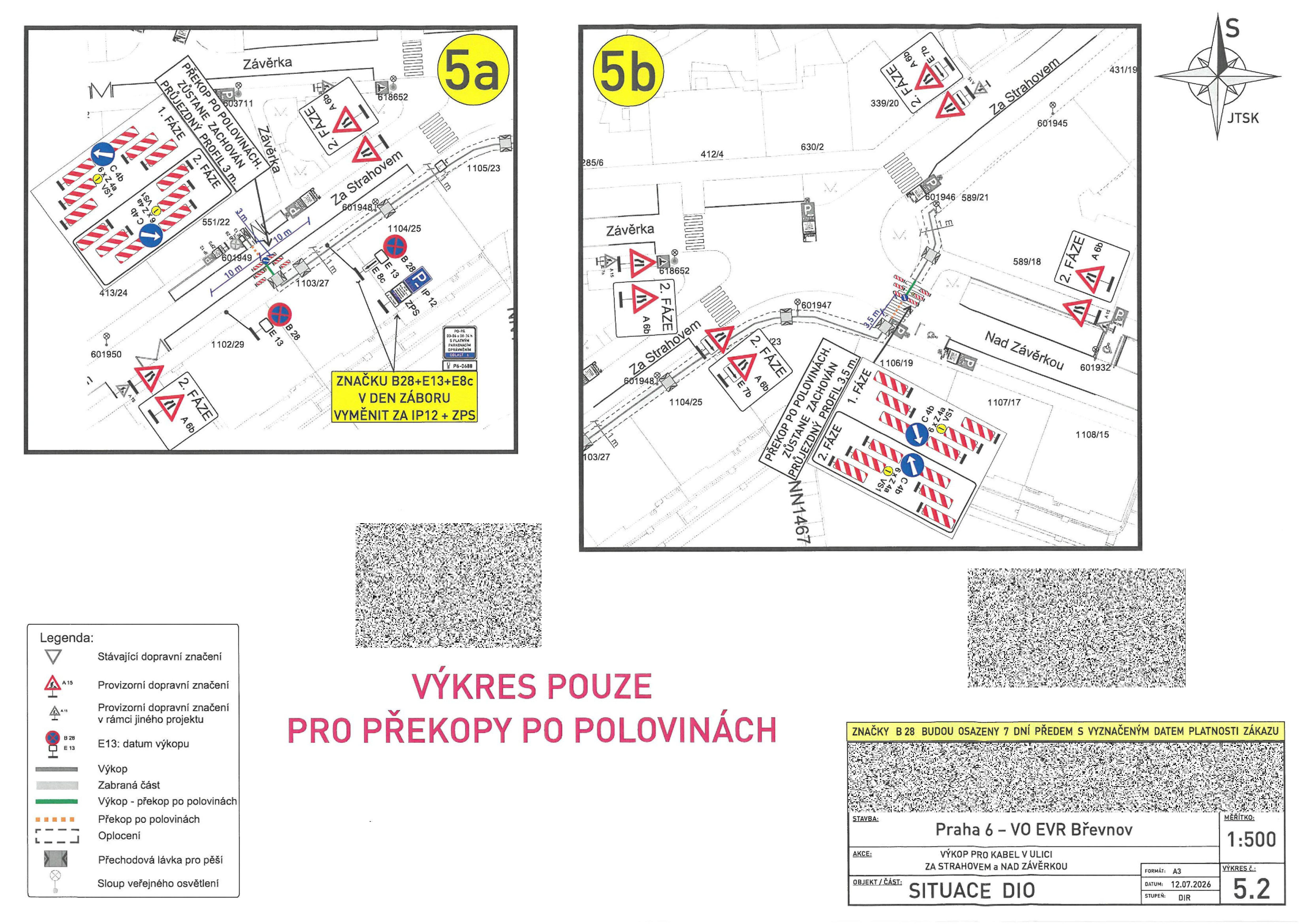 Plán dopravního značení (DIO) pro výkopové práce v ulicích Za Strahovem a Nad Závěrkou, Praha 6 - VO EVR Břevnov. Dokument obsahuje dvě schémata (5a a 5b) znázorňující postup prací po polovinách vozovky se zachováním průjezdného profilu 3,5 m. Obsahuje legendu značek (A15, B28, E13, výkop, zábrany, přechod pro pěší). Klíčové informace: Značky B28 budou osazeny 7 dní předem s vyznačeným datem platnosti zákazu. Značku B28+E13+E8c v den záboru vyměnit za IP12+ZPS. Datum dokumentu: 12.07.2026. Měřítko: 1:500.