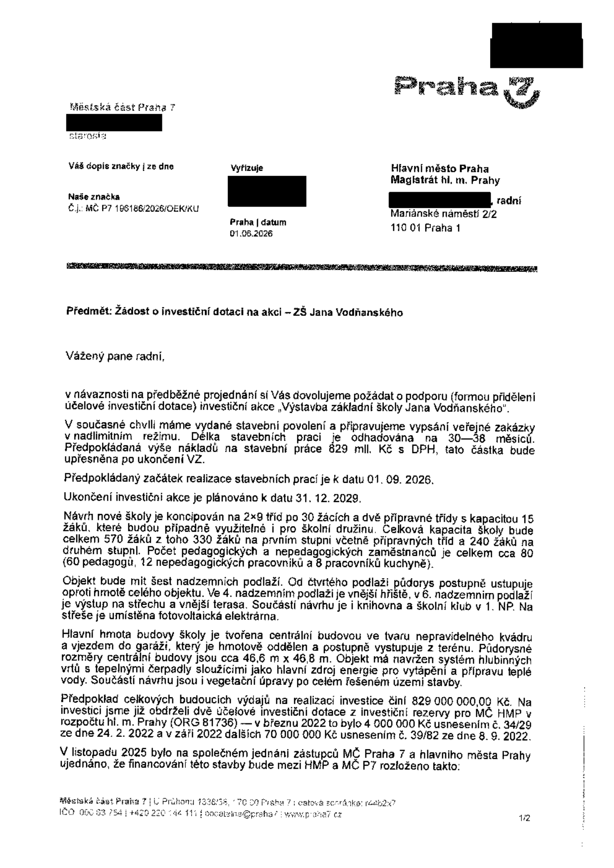 Žádost o investiční dotaci na akci 'Výstavba základní školy Jana Vodňanského' od Městské části Praha 7 adresovaná Magistrátu hl. m. Prahy. Datum dokumentu: 01.06.2026. Č.j.: MČ P7 196186/2026/OEK/KU. Předpokládané náklady: 829 000 000 Kč. Termín realizace: 01.09.2026 – 31.12.2029. Kapacita školy: 570 žáků (2x9 tříd, 2 přípravné třídy). Personální zajištění: cca 80 zaměstnanců. Technické parametry: 6 nadzemních podlaží, fotovoltaická elektrárna, tepelná čerpadla, vegetační úpravy. Zmíněny předchozí dotace z let 2022 (usnesení č. 34/29 a 39/82).