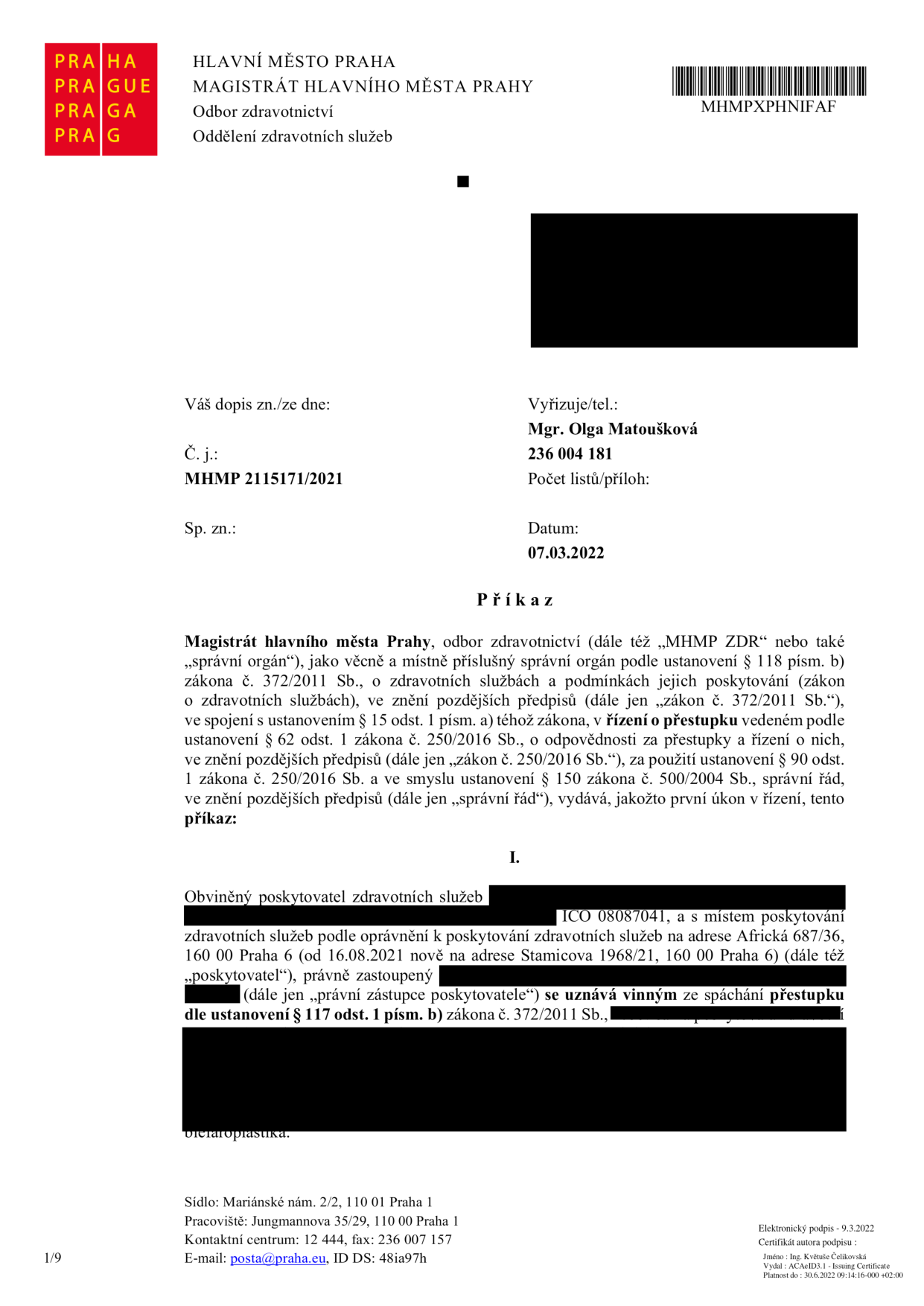Příkaz Magistrátu hlavního města Prahy, odboru zdravotnictví, ze dne 07.03.2022, č. j. MHMP 2115171/2021. Vyřizuje Mgr. Olga Matoušková. Dokument konstatuje, že obviněný poskytovatel zdravotních služeb (IČO 08087041, se sídlem na adrese Africká 687/36, Praha 6, od 16.08.2021 na adrese Stamicova 1968/21, Praha 6) je uznán vinným ze spáchání přestupku dle ustanovení § 117 odst. 1 písm. b) zákona č. 372/2011 Sb. Předmět přestupku se týká zákroku blefaroplastika.