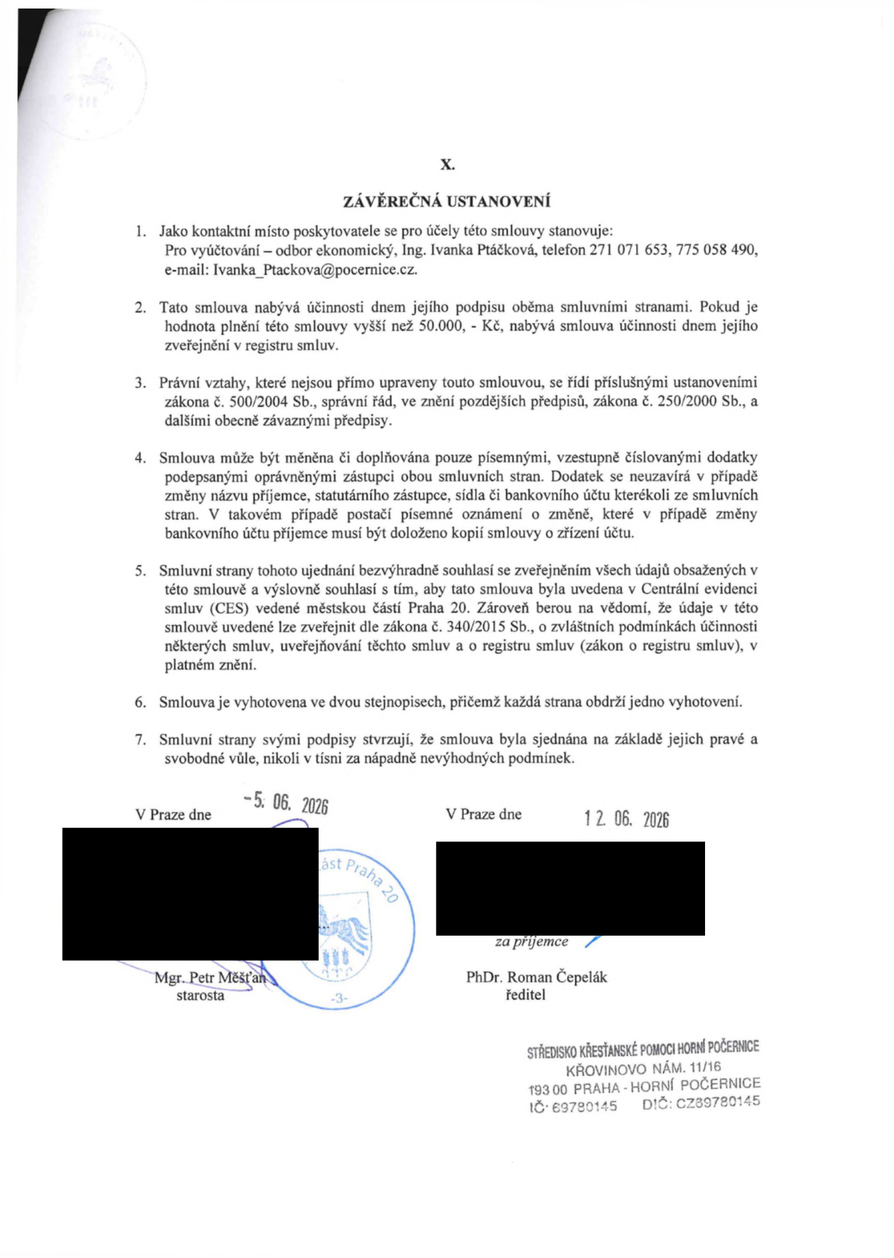 Závěrečná ustanovení smlouvy. Kontaktní místo pro vyúčtování: odbor ekonomický, Ing. Ivanka Ptáčková, tel: 271 071 653, 775 058 490, e-mail: Ivanka_Ptackova@pocernice.cz. Smlouva nabývá účinnosti dnem podpisu, u plnění nad 50 000 Kč dnem zveřejnění v registru smluv. Právní vztahy se řídí zákonem č. 500/2004 Sb. a č. 250/2000 Sb. Změny smlouvy pouze písemnými dodatky. Smluvní strany souhlasí se zveřejněním v registru smluv dle zákona č. 340/2015 Sb. Smlouva vyhotovena ve dvou stejnopisech. Podepsáno v Praze dne 5. 6. 2026 (Mgr. Petr Měšťan, starosta) a 12. 6. 2026 (PhDr. Roman Čepelák, ředitel). Identifikace příjemce: Středisko křesťanské pomoci Horní Počernice, Křovinovo nám. 11/16, 193 00 Praha - Horní Počernice, IČ: 69780145, DIČ: CZ69780145.
