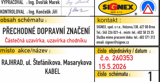 Informační tabulka k dopravnímu značení: Vypracoval Ing. Dvořák Marek, kontroloval Ing. Končelík Jiří. Obsah schématu: Přechodné dopravní značení, částečná uzavírka, uzavírka chodníku. Místo akce: Rajhrad, ul. Štefánikova, Masarykova, kabel. Kontakt: SIGNEX, spol. s r.o., Holzova 138, 627 00 Brno, tel: 545 226 021-4, mistr: 602 58 23 25, mimo pracovní dobu: 602 571 312, email: signex@signex.cz. Číslo objednávky: 260353, datum: 15.5.2026, číslo schématu: 1.